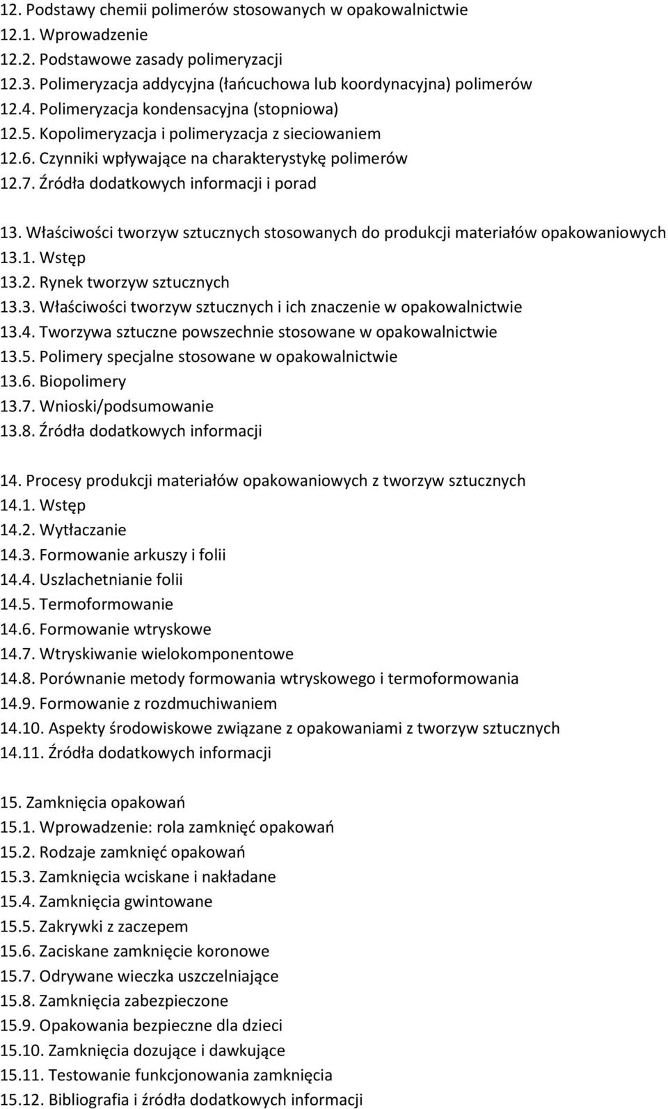 Właściwości tworzyw sztucznych stosowanych do produkcji materiałów opakowaniowych 13.1. Wstęp 13.2. Rynek tworzyw sztucznych 13.3. Właściwości tworzyw sztucznych i ich znaczenie w opakowalnictwie 13.