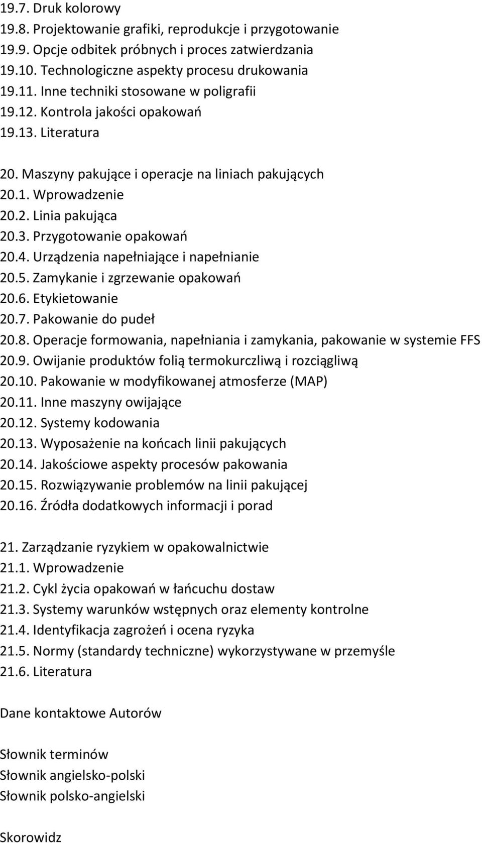 4. Urządzenia napełniające i napełnianie 20.5. Zamykanie i zgrzewanie opakowań 20.6. Etykietowanie 20.7. Pakowanie do pudeł 20.8.