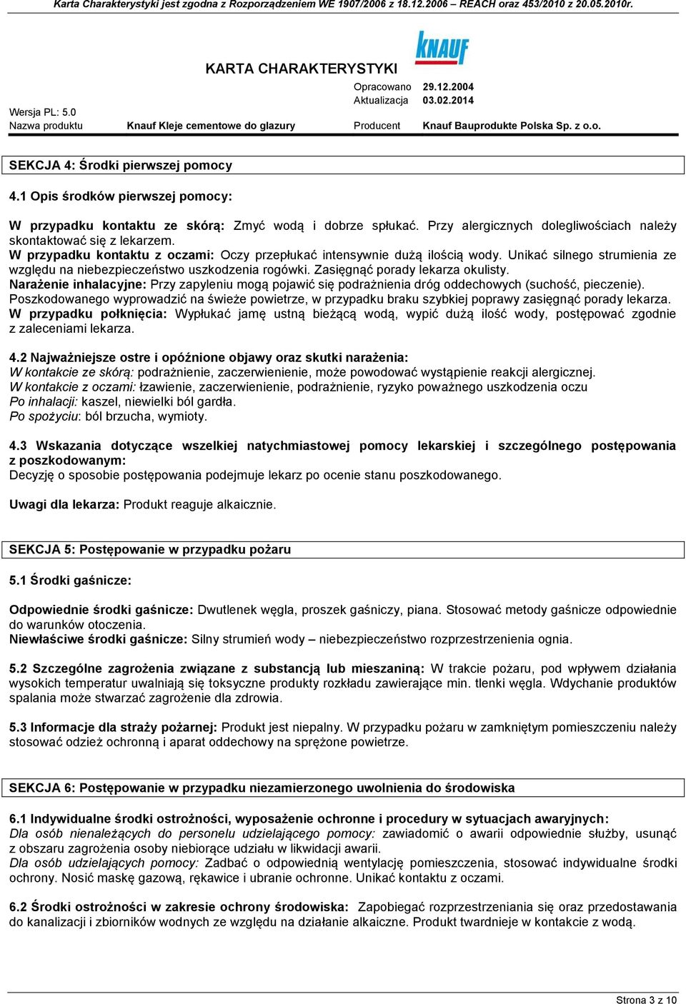 Narażenie inhalacyjne: Przy zapyleniu mogą pojawić się podrażnienia dróg oddechowych (suchość, pieczenie).