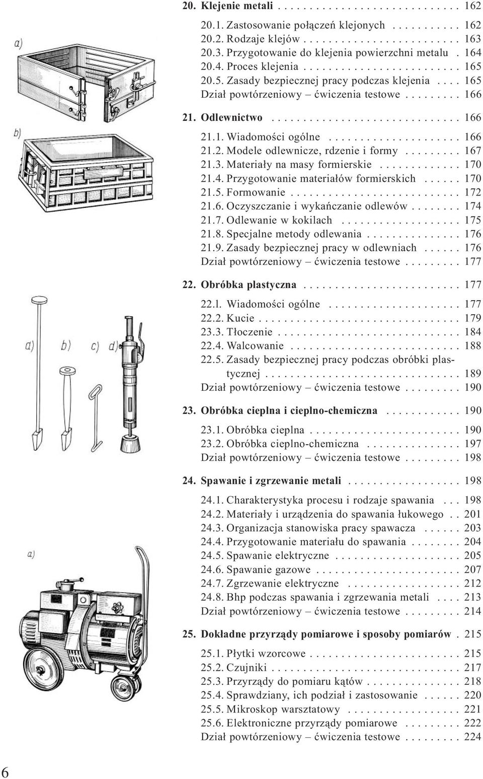 ........ 166 21. Odlewnictwo.............................. 166 21.1. Wiadomości ogólne..................... 166 21.2. Modele odlewnicze, rdzenie i formy......... 167 21.3.