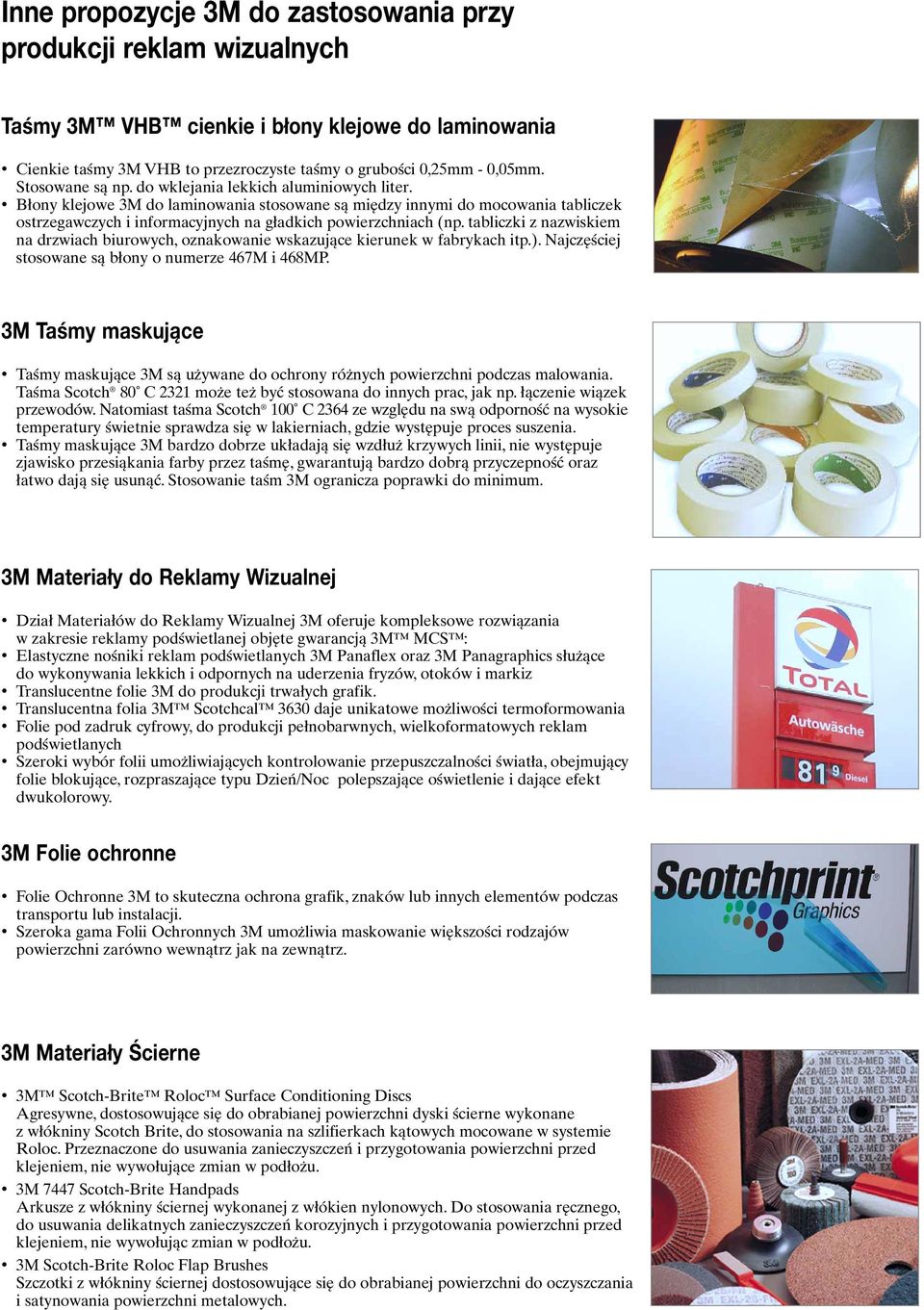 Błony klejowe 3M do laminowania stosowane są między innymi do mocowania tabliczek ostrzegawczych i informacyjnych na gładkich powierzchniach (np.