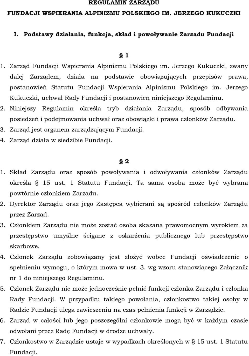 Jerzego Kukuczki, zwany dalej Zarządem, działa na podstawie obowiązujących przepisów prawa, postanowień Statutu Fundacji Wspierania Alpinizmu Polskiego im.