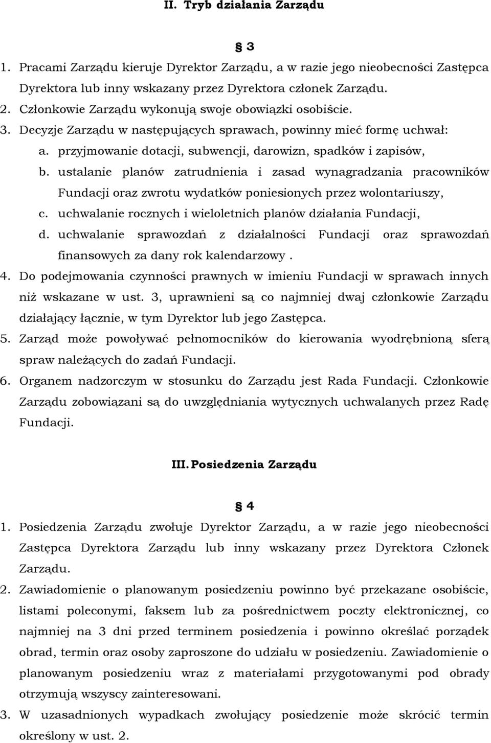 ustalanie planów zatrudnienia i zasad wynagradzania pracowników Fundacji oraz zwrotu wydatków poniesionych przez wolontariuszy, c. uchwalanie rocznych i wieloletnich planów działania Fundacji, d.