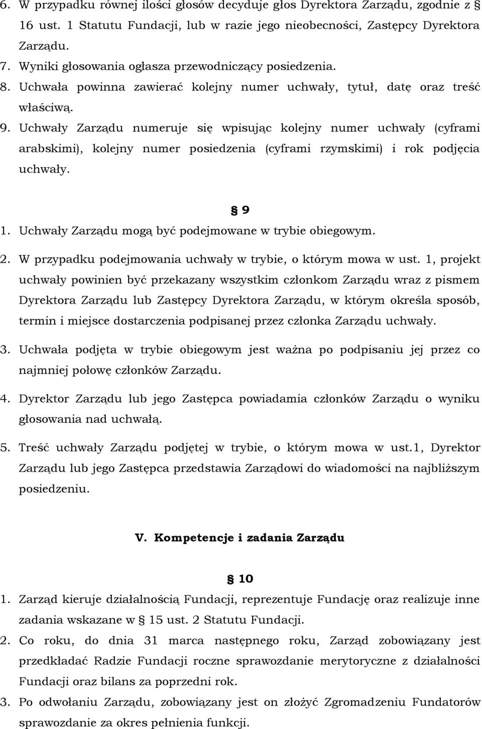 Uchwały Zarządu numeruje się wpisując kolejny numer uchwały (cyframi arabskimi), kolejny numer posiedzenia (cyframi rzymskimi) i rok podjęcia uchwały. 9 1.