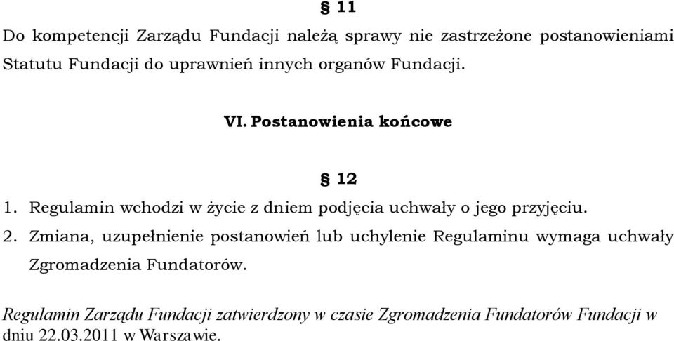 Regulamin wchodzi w życie z dniem podjęcia uchwały o jego przyjęciu. 2.