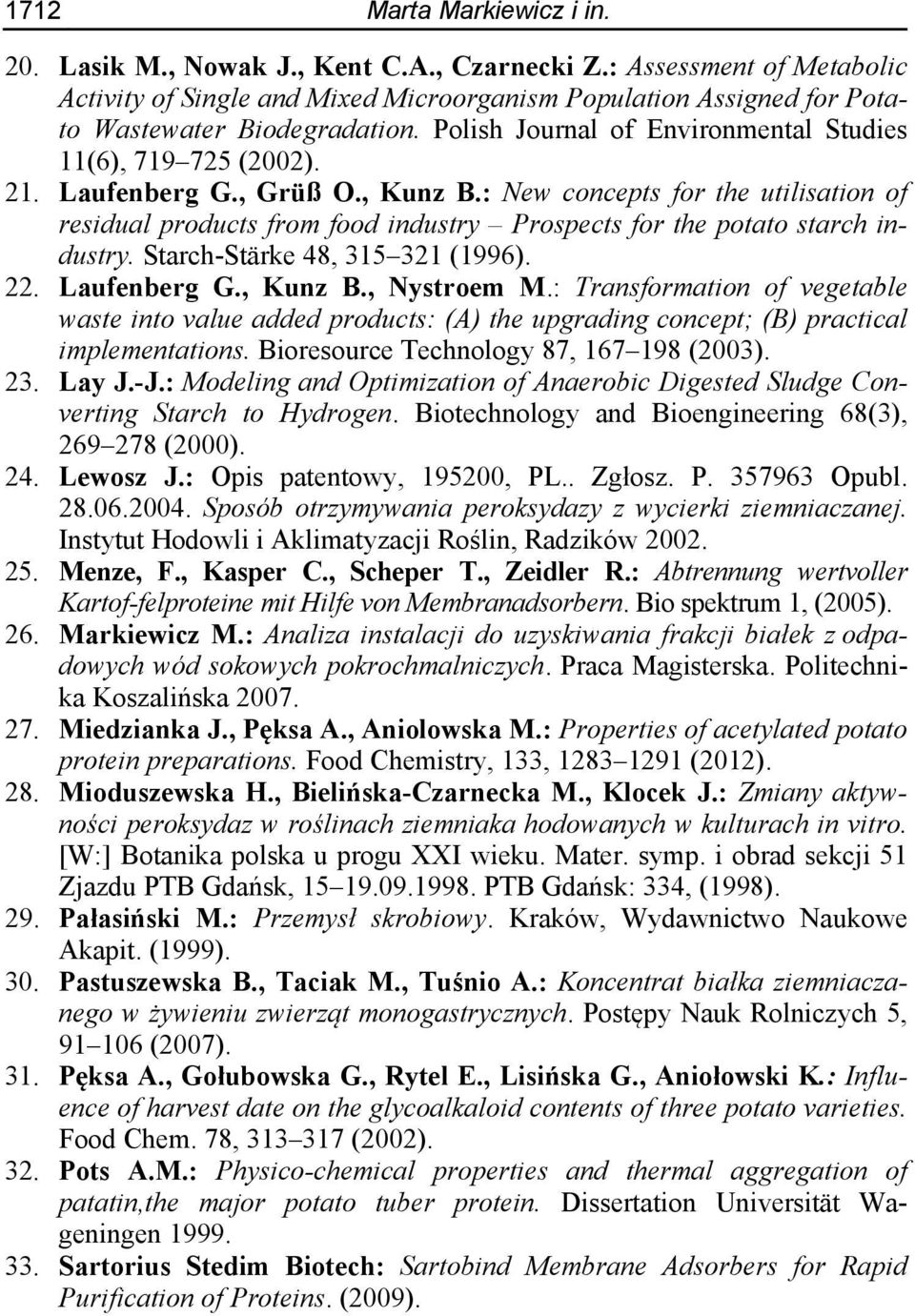 Laufenberg G., Grüß O., Kunz B.: New concepts for the utilisation of residual products from food industry Prospects for the potato starch industry. Starch-Stärke 48, 315 321 (1996). 22. Laufenberg G.