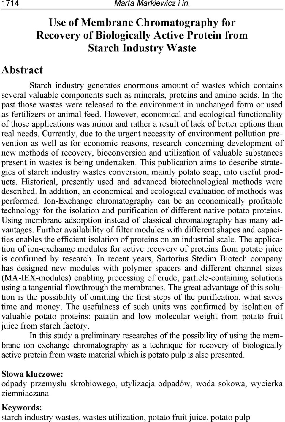 components such as minerals, proteins and amino acids. In the past those wastes were released to the environment in unchanged form or used as fertilizers or animal feed.