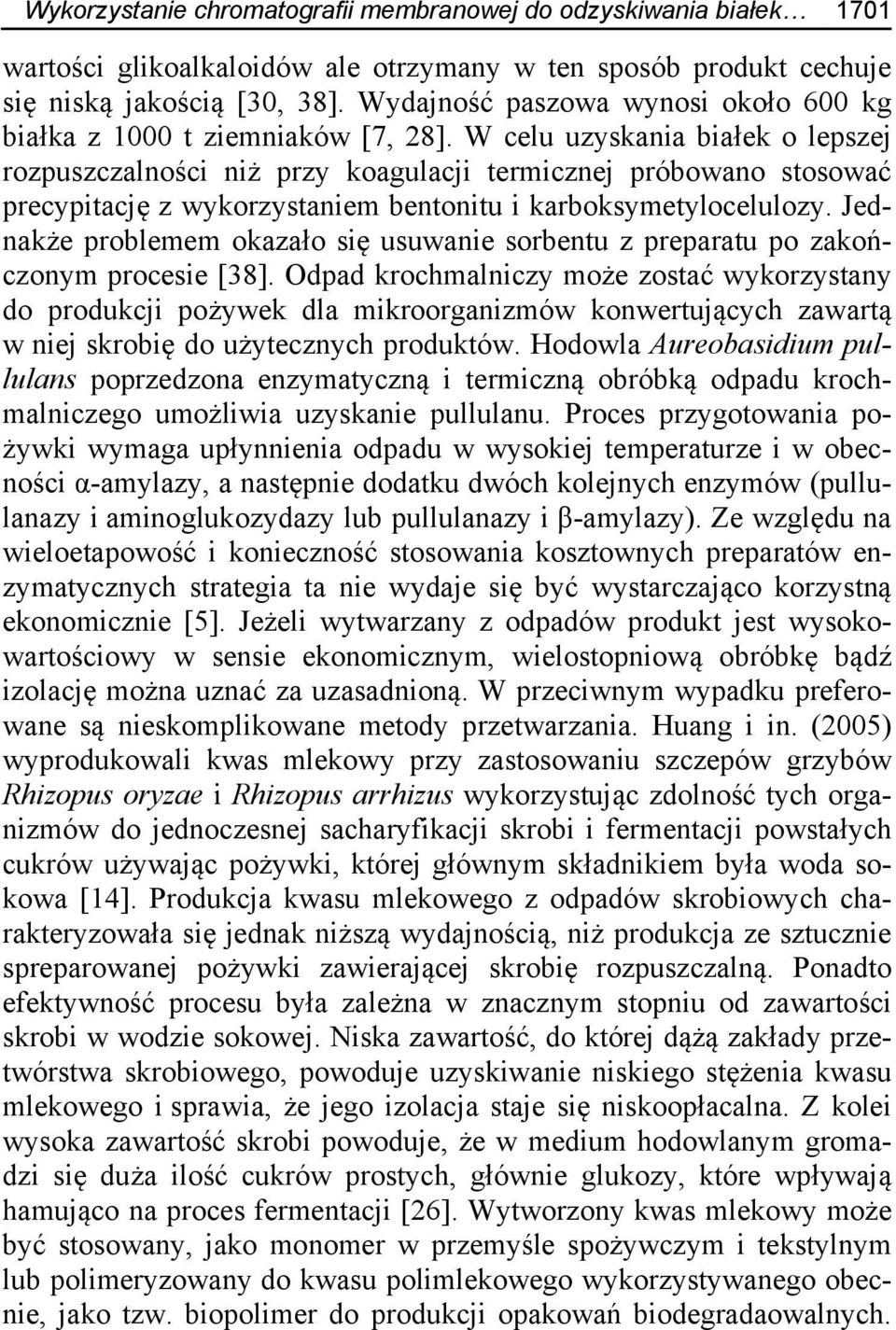 W celu uzyskania białek o lepszej rozpuszczalności niż przy koagulacji termicznej próbowano stosować precypitację z wykorzystaniem bentonitu i karboksymetylocelulozy.