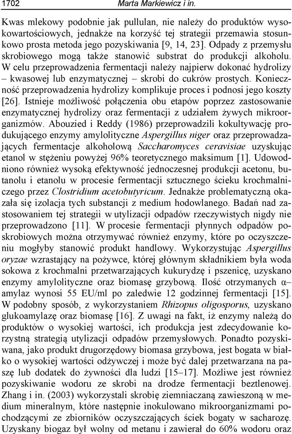Odpady z przemysłu skrobiowego mogą także stanowić substrat do produkcji alkoholu.