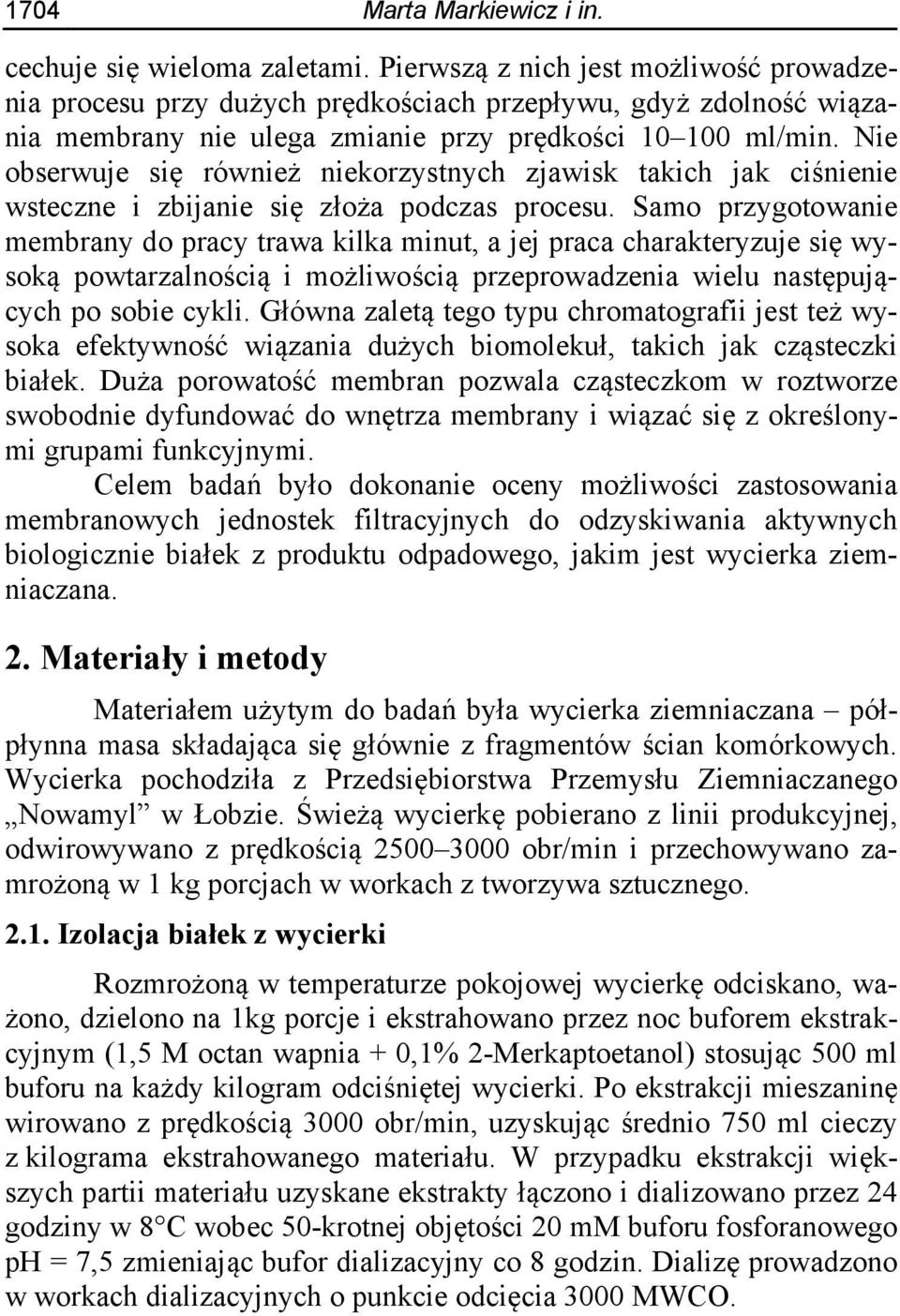 Nie obserwuje się również niekorzystnych zjawisk takich jak ciśnienie wsteczne i zbijanie się złoża podczas procesu.
