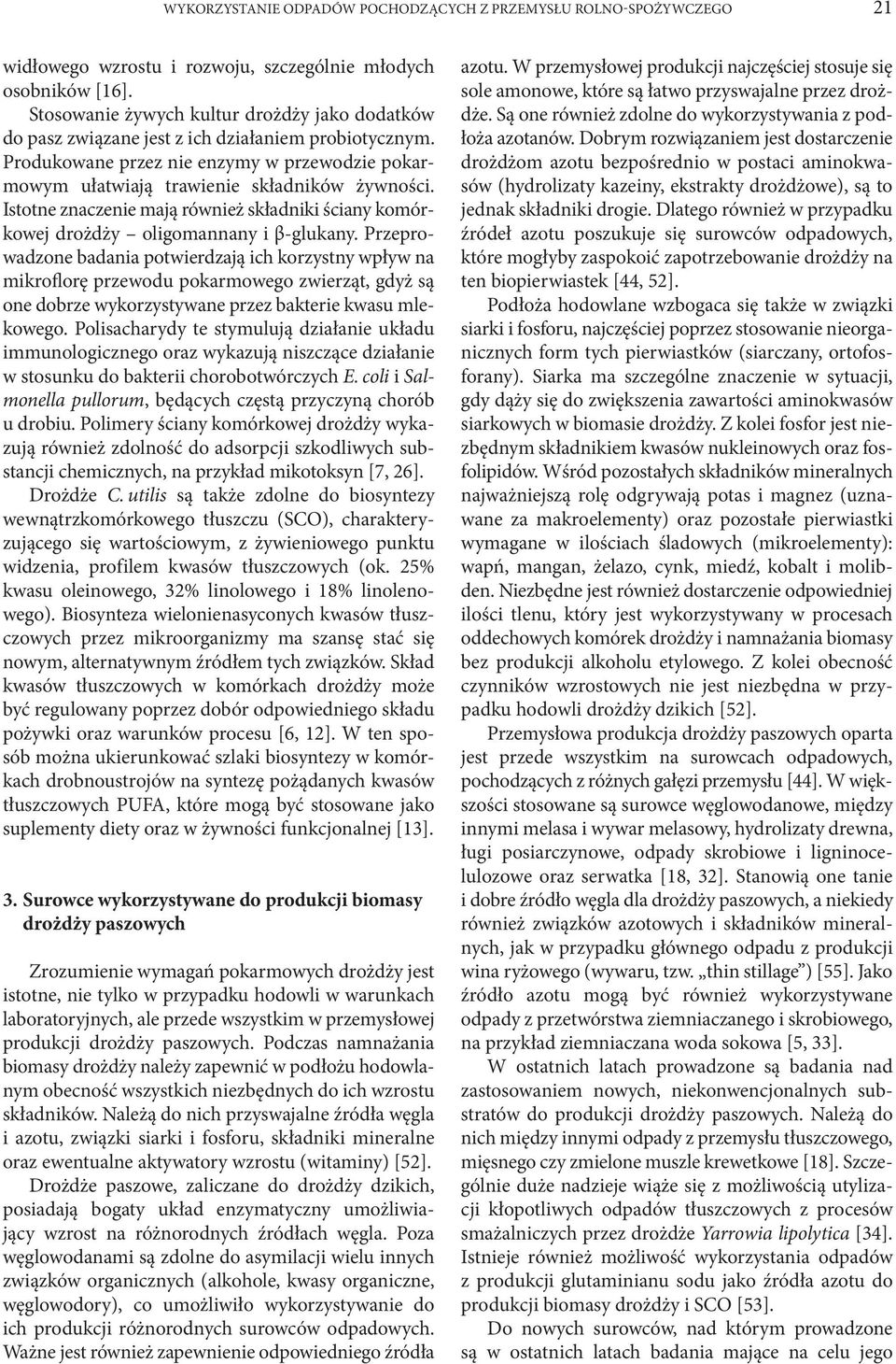 Istotne znaczenie mają również składniki ściany komórkowej drożdży oligomannany i β-glukany.
