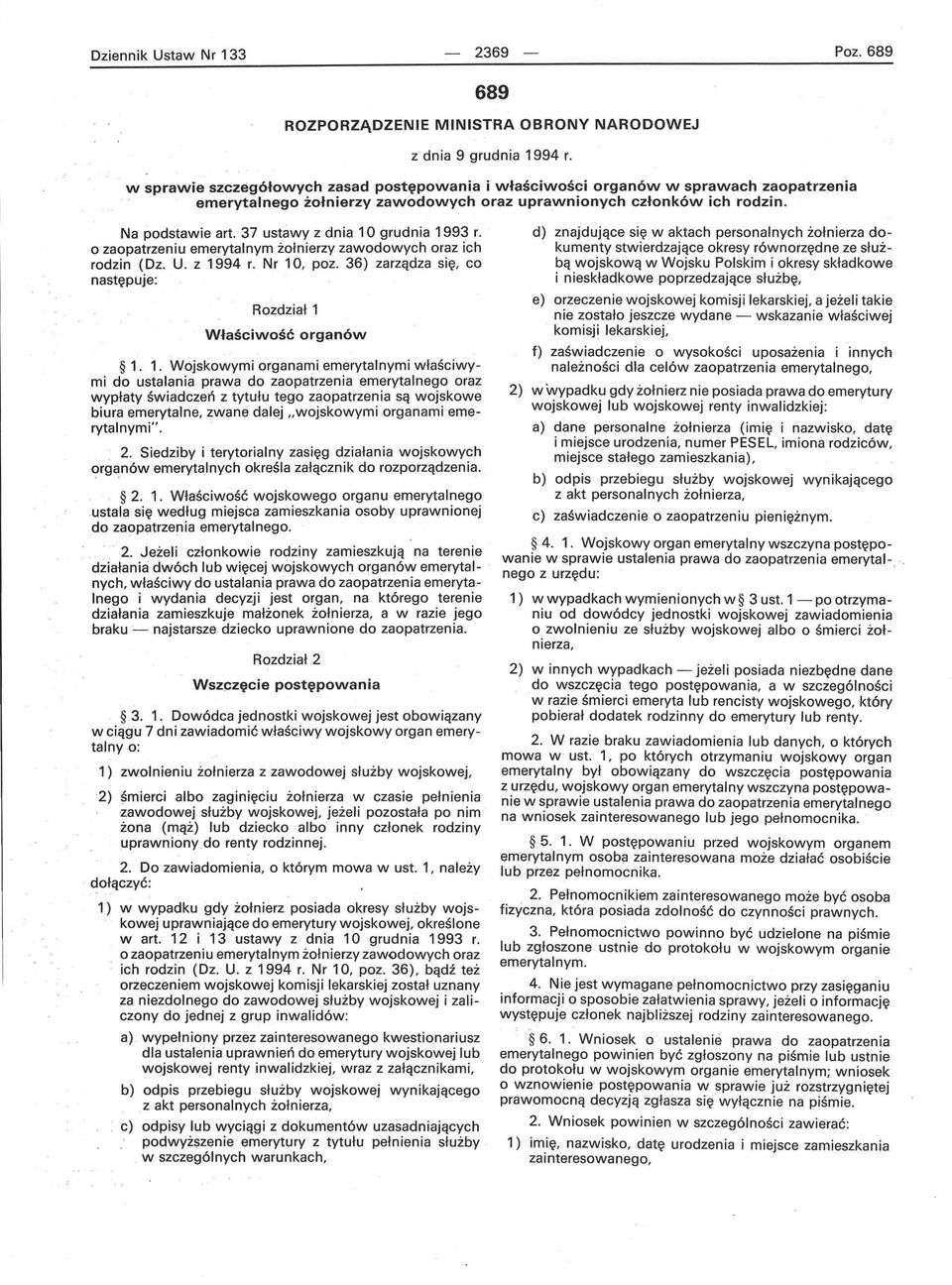 z 1994 r. Nr 10, poz. 36) zarządza się, co następuje: Rozdział 1 Właściwość organów 1. 1. Wojskowymi organami emerytalnymi właściwymi do ustalania prawa do zaopatrzenia emerytalnego oraz wypłaty