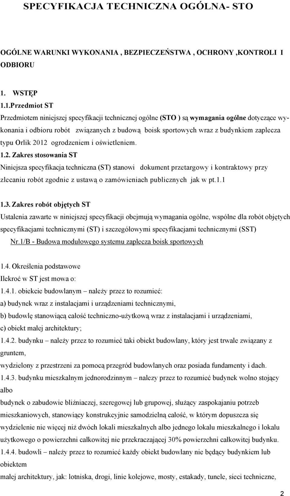 1.Przedmiot ST Przedmiotem niniejszej specyfikacji technicznej ogólne (STO ) są wymagania ogólne dotyczące wykonania i odbioru robót związanych z budową boisk sportowych wraz z budynkiem zaplecza