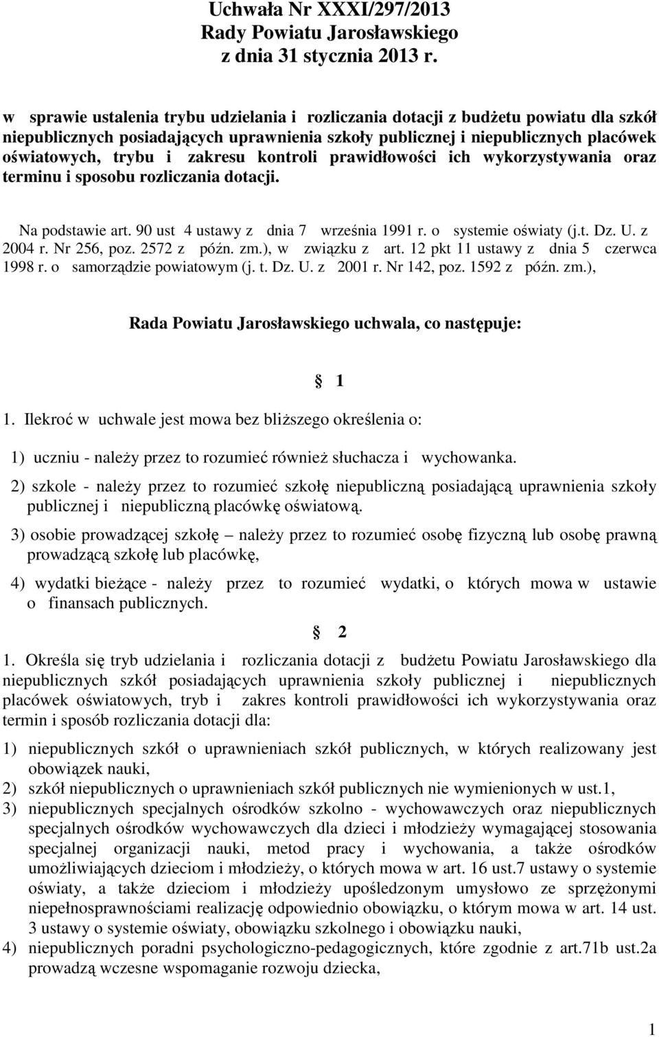 zakresu kontroli prawidłowości ich wykorzystywania oraz terminu i sposobu rozliczania dotacji. Na podstawie art. 90 ust 4 ustawy z dnia 7 września 1991 r. o systemie oświaty (j.t. Dz. U. z 2004 r.