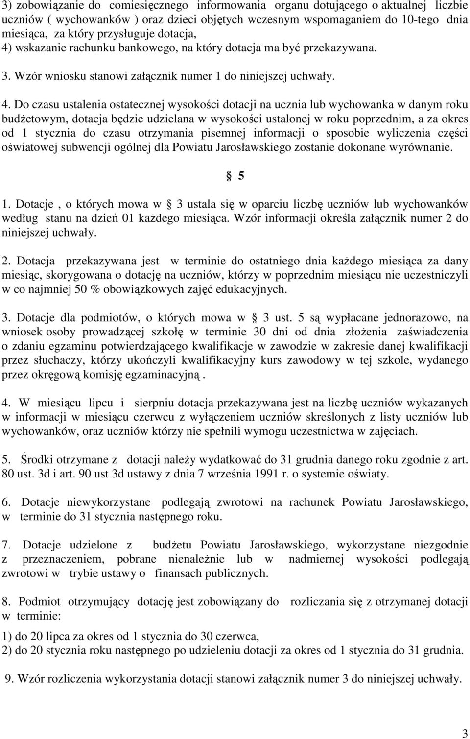 wskazanie rachunku bankowego, na który dotacja ma być przekazywana. 3. Wzór wniosku stanowi załącznik numer 1 do niniejszej uchwały. 4.