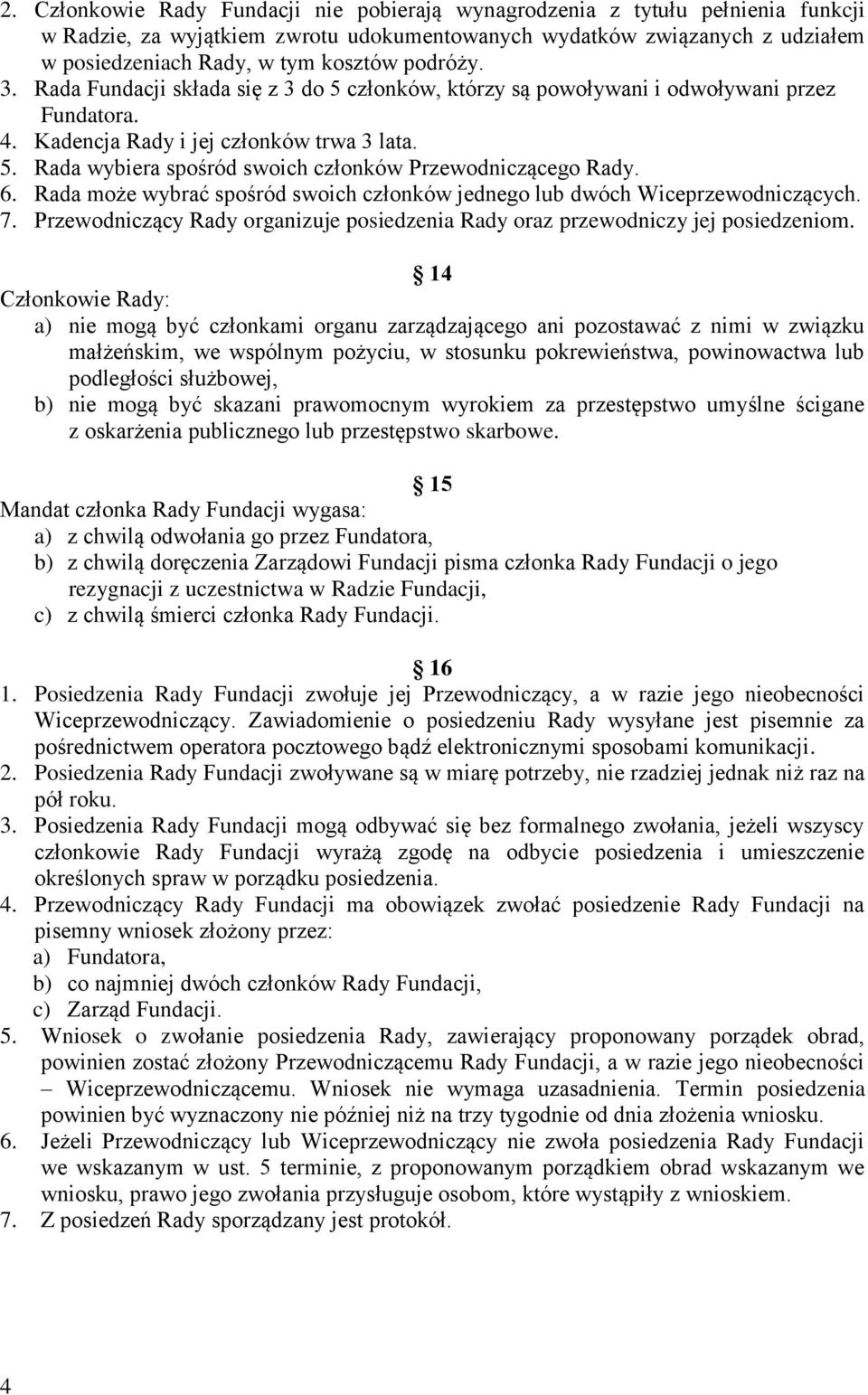 6. Rada może wybrać spośród swoich członków jednego lub dwóch Wiceprzewodniczących. 7. Przewodniczący Rady organizuje posiedzenia Rady oraz przewodniczy jej posiedzeniom.