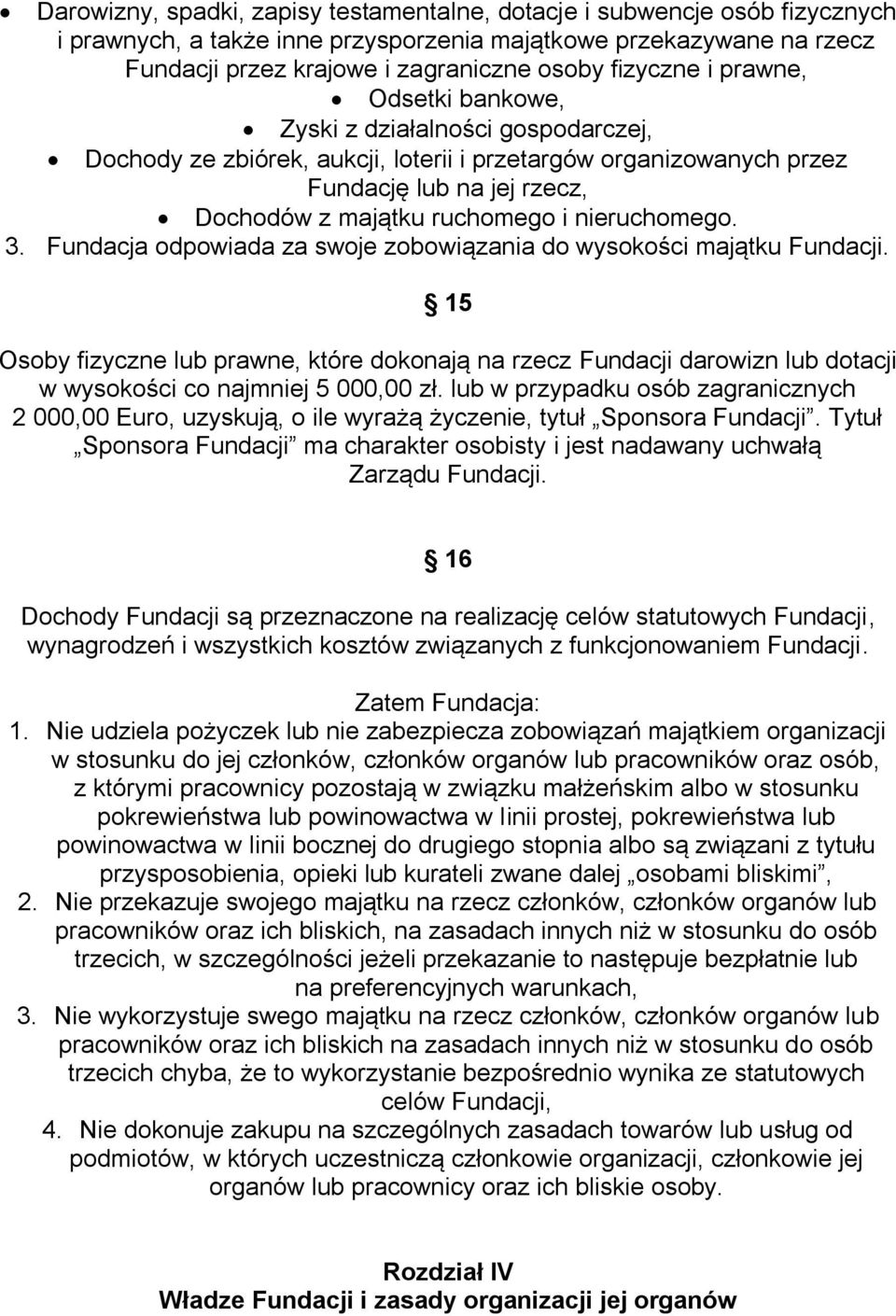 nieruchomego. 3. Fundacja odpowiada za swoje zobowiązania do wysokości majątku Fundacji.