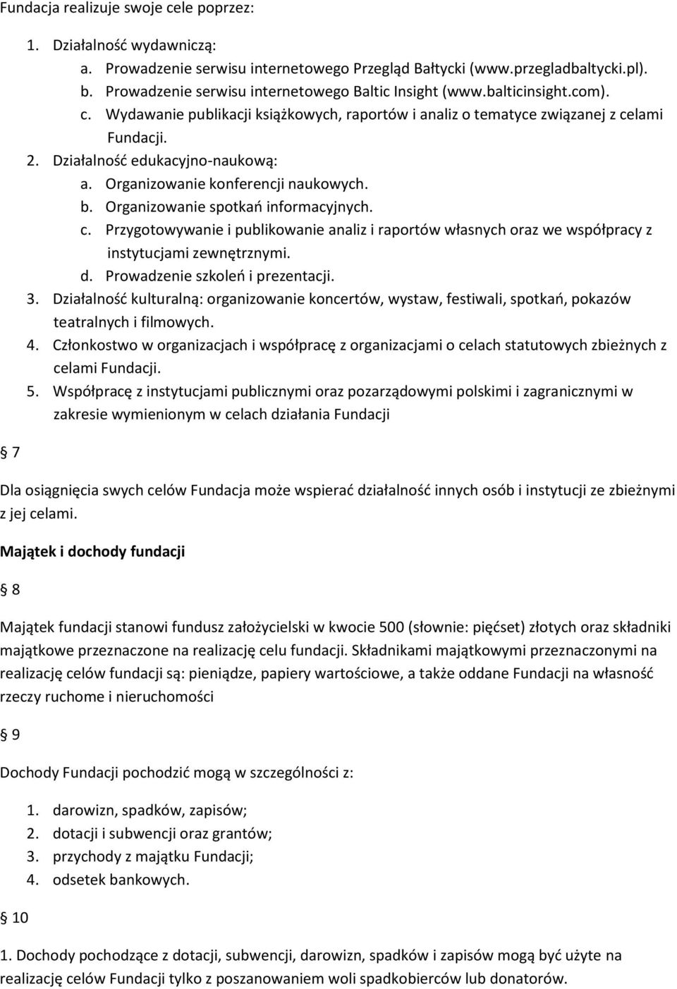 Działalnośd edukacyjno-naukową: a. Organizowanie konferencji naukowych. b. Organizowanie spotkao informacyjnych. c.