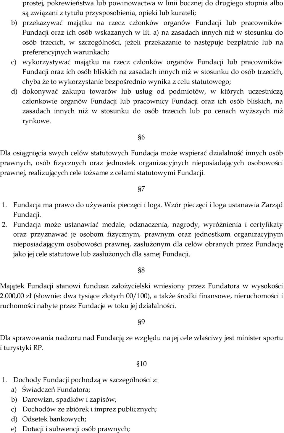 a) na zasadach innych niż w stosunku do osób trzecich, w szczególności, jeżeli przekazanie to następuje bezpłatnie lub na preferencyjnych warunkach; c) wykorzystywać majątku na rzecz członków organów