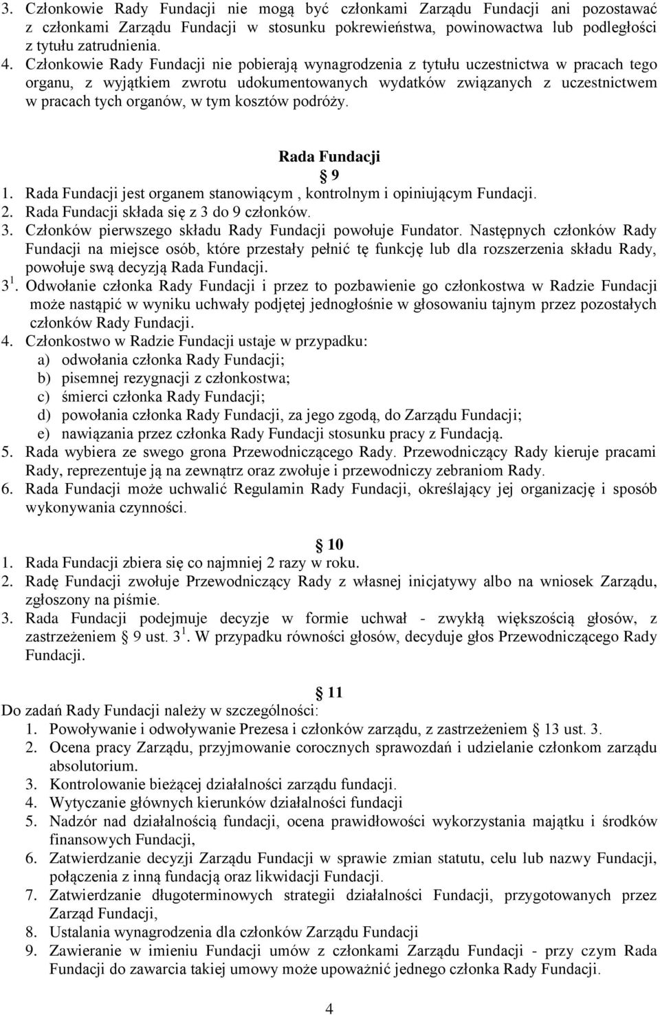 kosztów podróży. Rada Fundacji 9 1. Rada Fundacji jest organem stanowiącym, kontrolnym i opiniującym Fundacji. 2. Rada Fundacji składa się z 3 