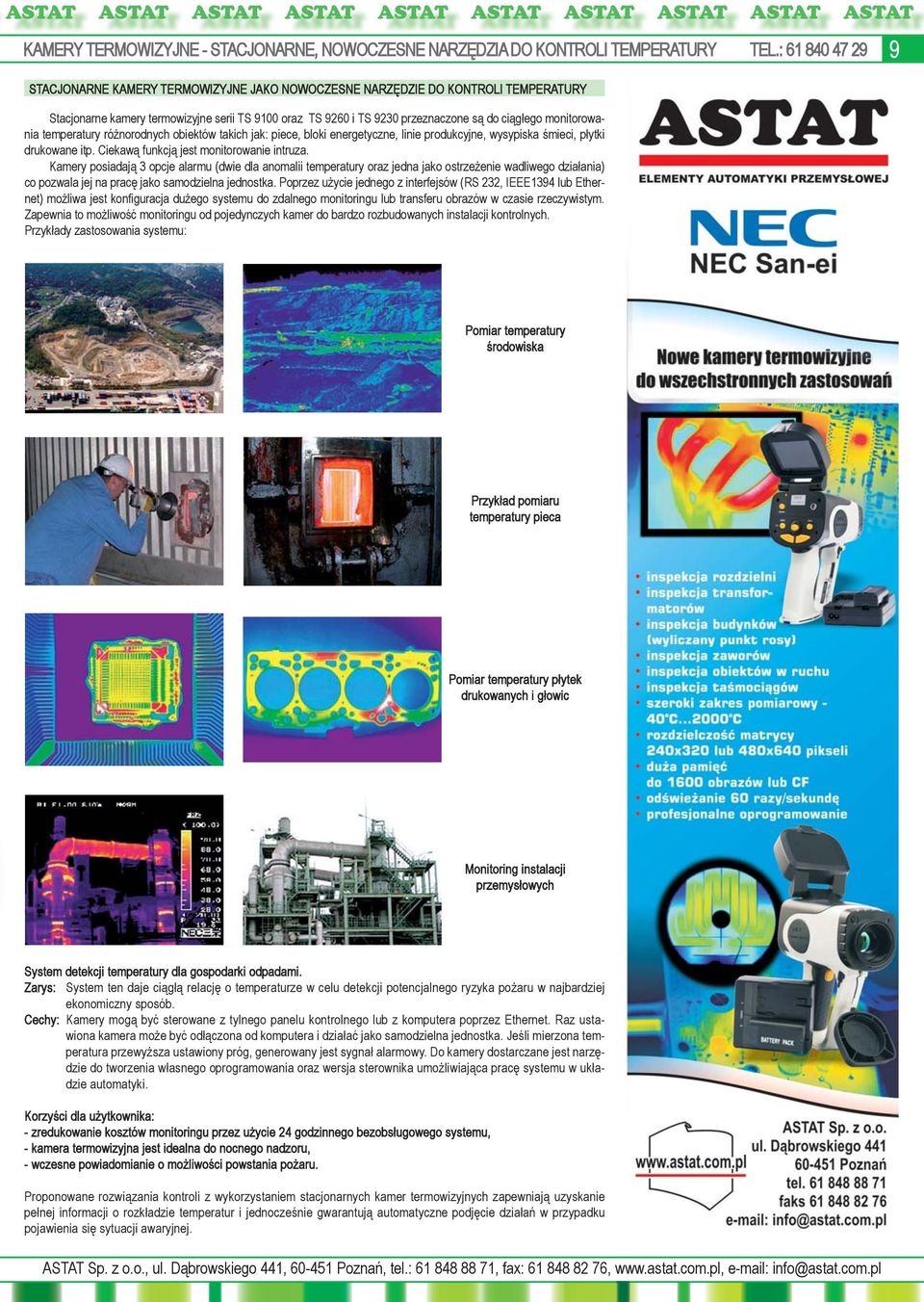 monitorowania temperatury różnorodnych obiektów takich jak: piece, bloki energetyczne, linie produkcyjne, wysypiska śmieci, płytki drukowane itp. Ciekawą funkcją jest monitorowanie intruza.