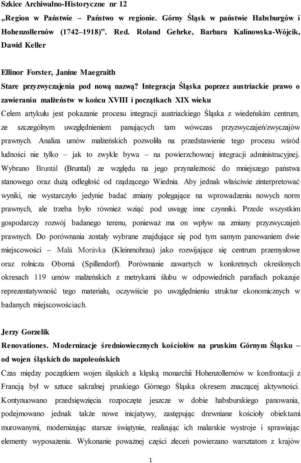 Integracja Śląska poprzez austriackie prawo o zawieraniu małżeństw w końcu XVIII i początkach XIX wieku Celem artykułu jest pokazanie procesu integracji austriackiego Śląska z wiedeńskim centrum, ze