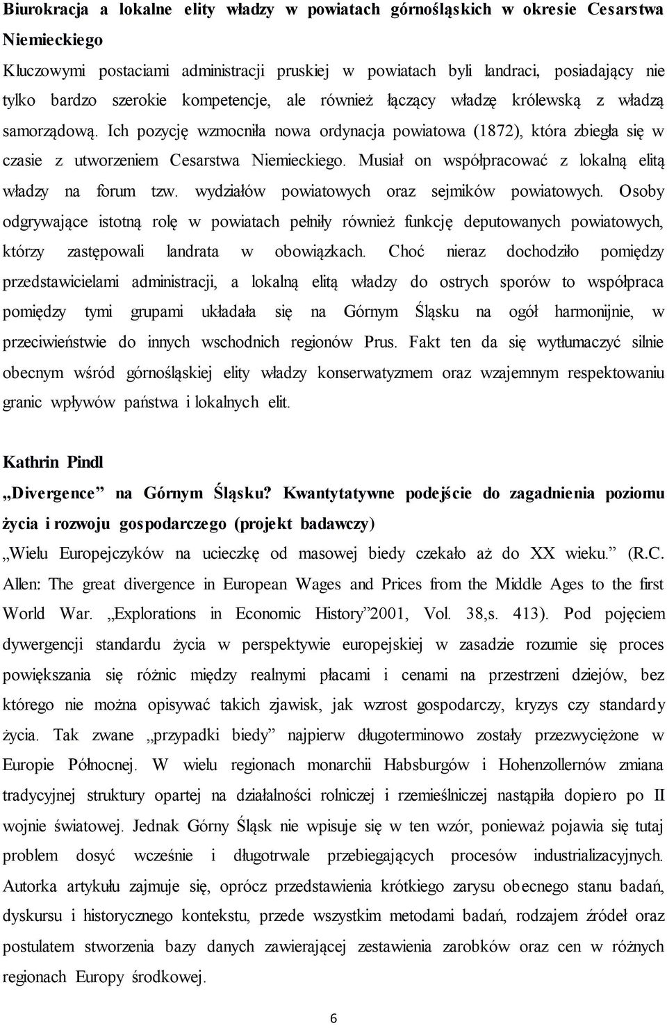 Musiał on współpracować z lokalną elitą władzy na forum tzw. wydziałów powiatowych oraz sejmików powiatowych.