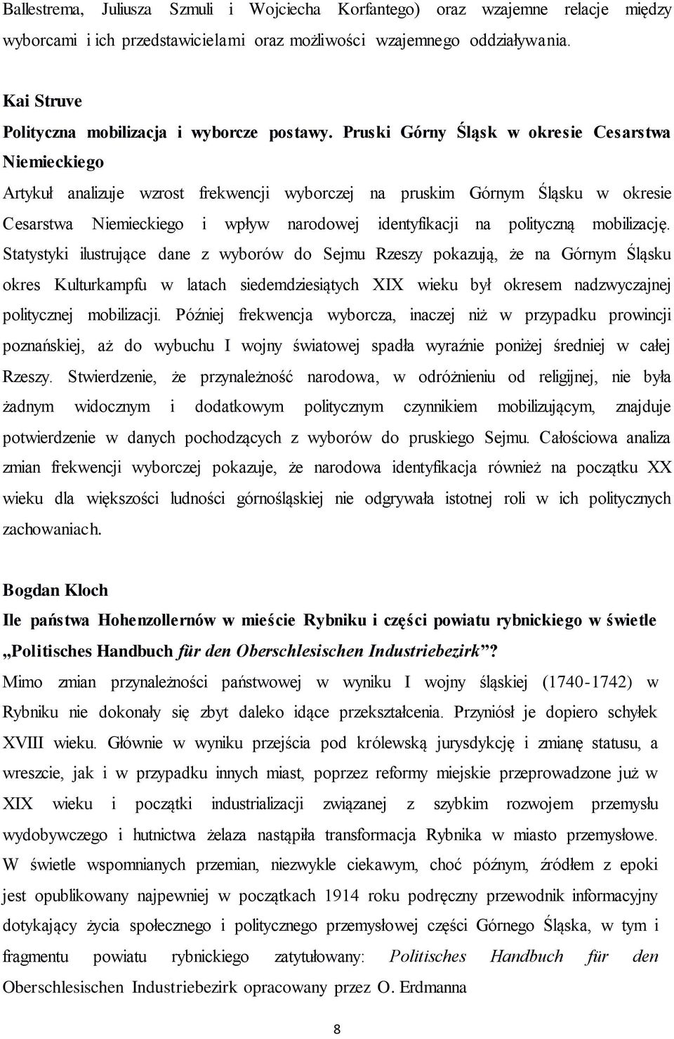 Pruski Górny Śląsk w okresie Cesarstwa Niemieckiego Artykuł analizuje wzrost frekwencji wyborczej na pruskim Górnym Śląsku w okresie Cesarstwa Niemieckiego i wpływ narodowej identyfikacji na
