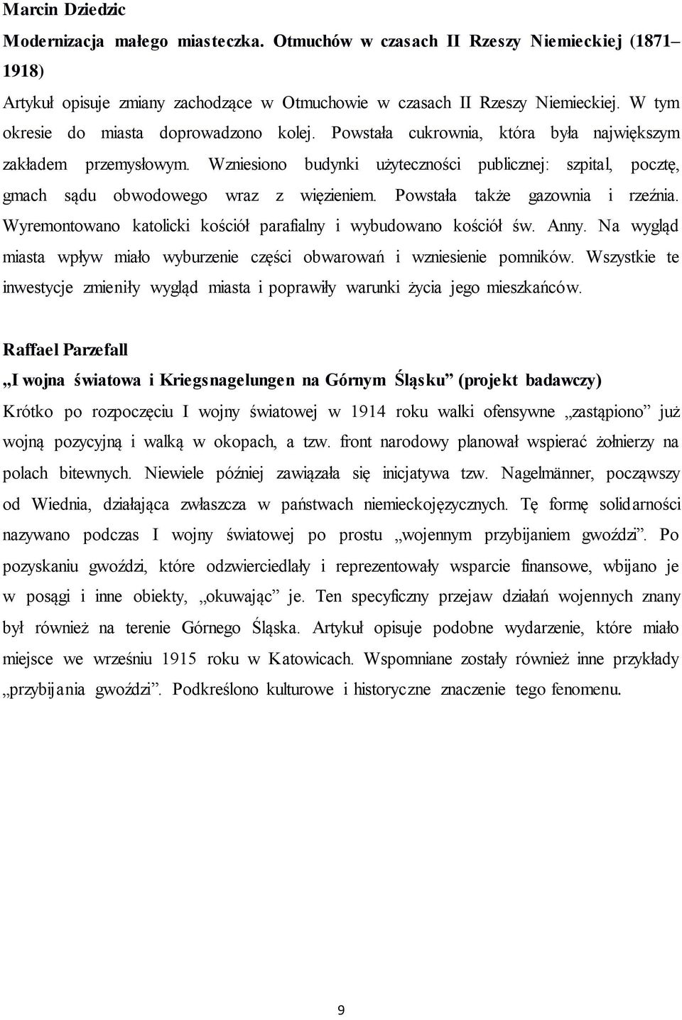 Wzniesiono budynki użyteczności publicznej: szpital, pocztę, gmach sądu obwodowego wraz z więzieniem. Powstała także gazownia i rzeźnia.