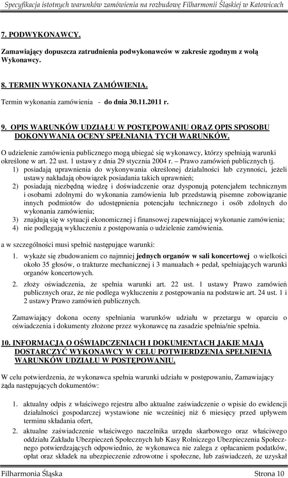 O udzielenie zamówienia publicznego mogą ubiegać się wykonawcy, którzy spełniają warunki określone w art. 22 ust. 1 ustawy z dnia 29 stycznia 2004 r. Prawo zamówień publicznych tj.