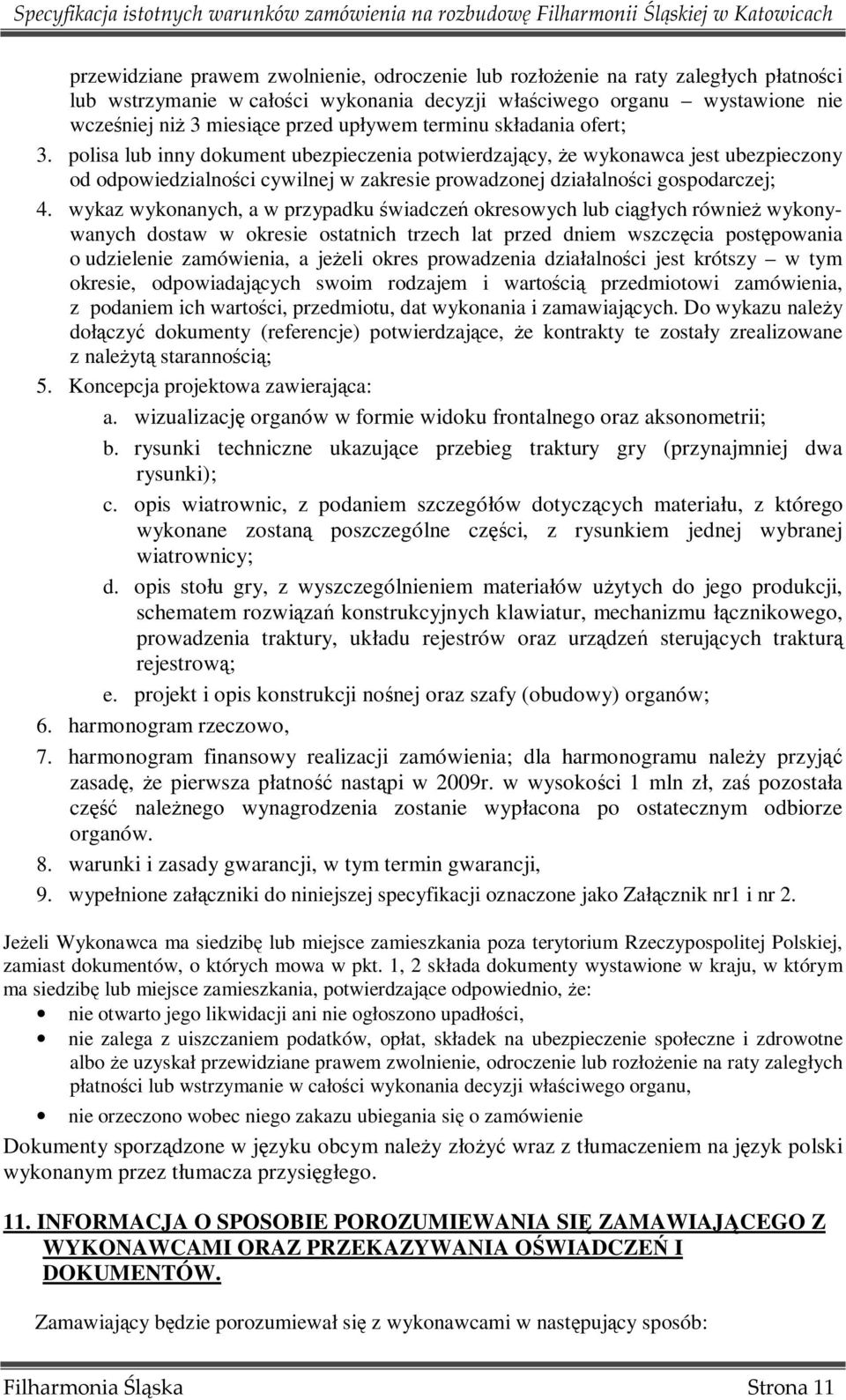 polisa lub inny dokument ubezpieczenia potwierdzający, Ŝe wykonawca jest ubezpieczony od odpowiedzialności cywilnej w zakresie prowadzonej działalności gospodarczej; 4.