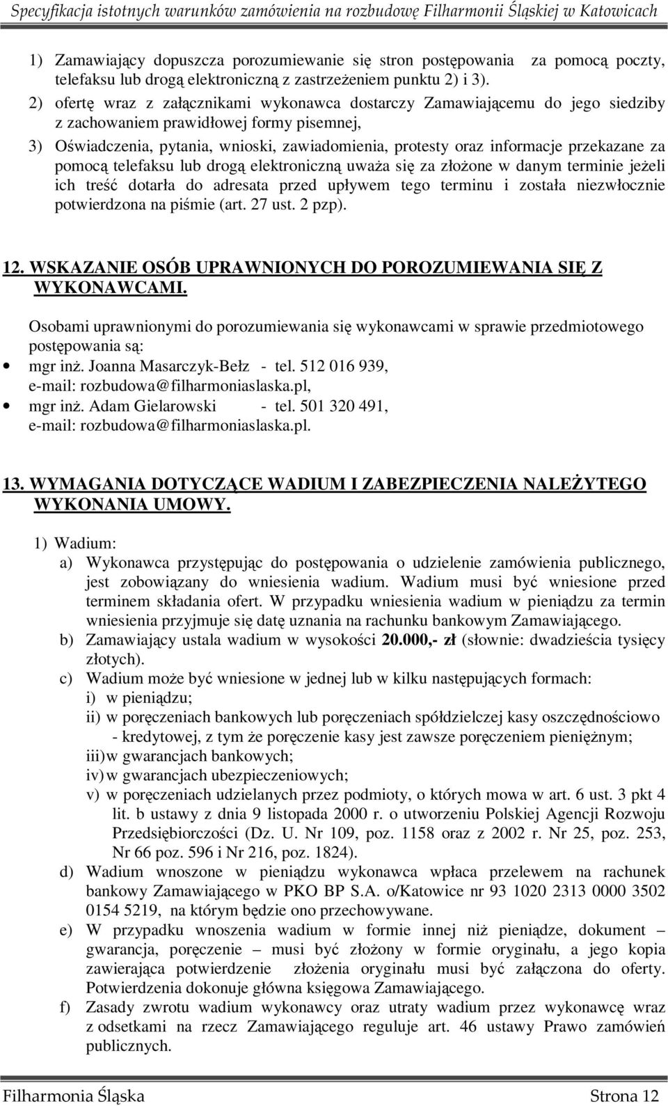 przekazane za pomocą telefaksu lub drogą elektroniczną uwaŝa się za złoŝone w danym terminie jeŝeli ich treść dotarła do adresata przed upływem tego terminu i została niezwłocznie potwierdzona na