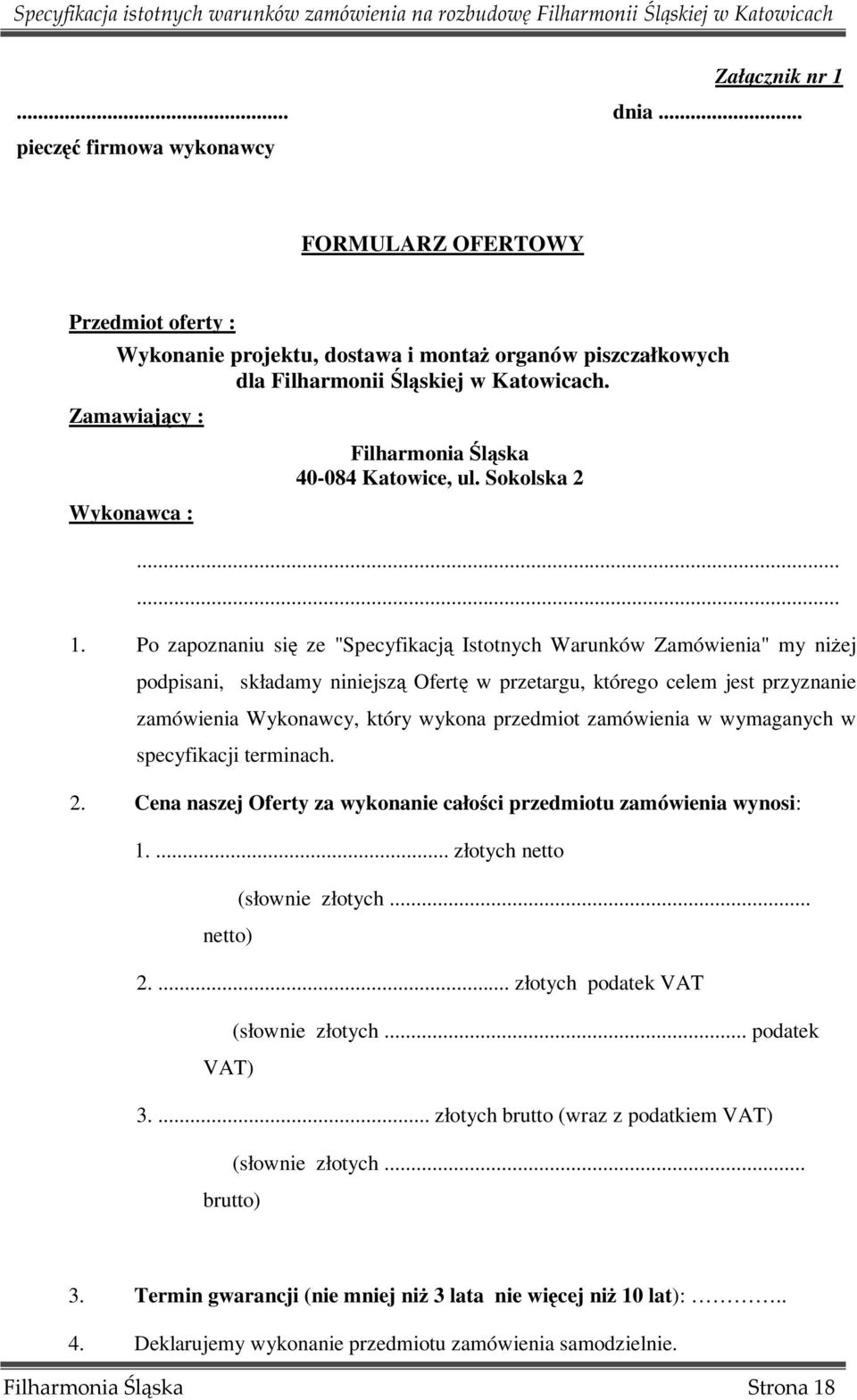 Po zapoznaniu się ze "Specyfikacją Istotnych Warunków Zamówienia" my niŝej podpisani, składamy niniejszą Ofertę w przetargu, którego celem jest przyznanie zamówienia Wykonawcy, który wykona przedmiot