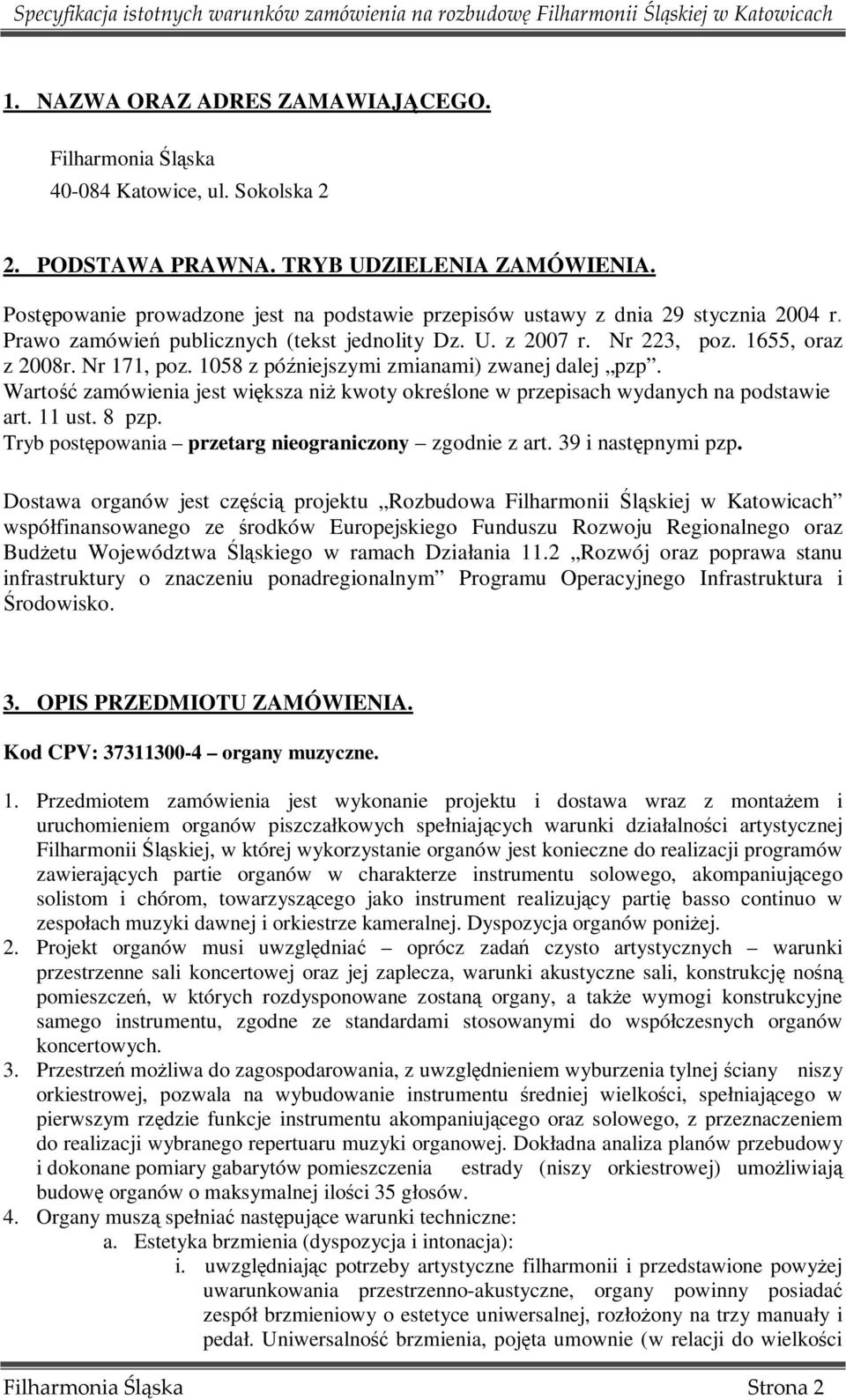 1058 z późniejszymi zmianami) zwanej dalej pzp. Wartość zamówienia jest większa niŝ kwoty określone w przepisach wydanych na podstawie art. 11 ust. 8 pzp.