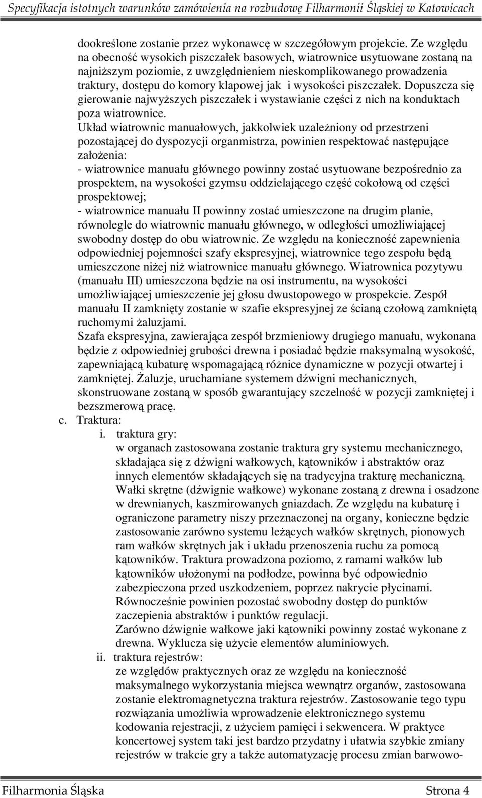 wysokości piszczałek. Dopuszcza się gierowanie najwyŝszych piszczałek i wystawianie części z nich na konduktach poza wiatrownice.
