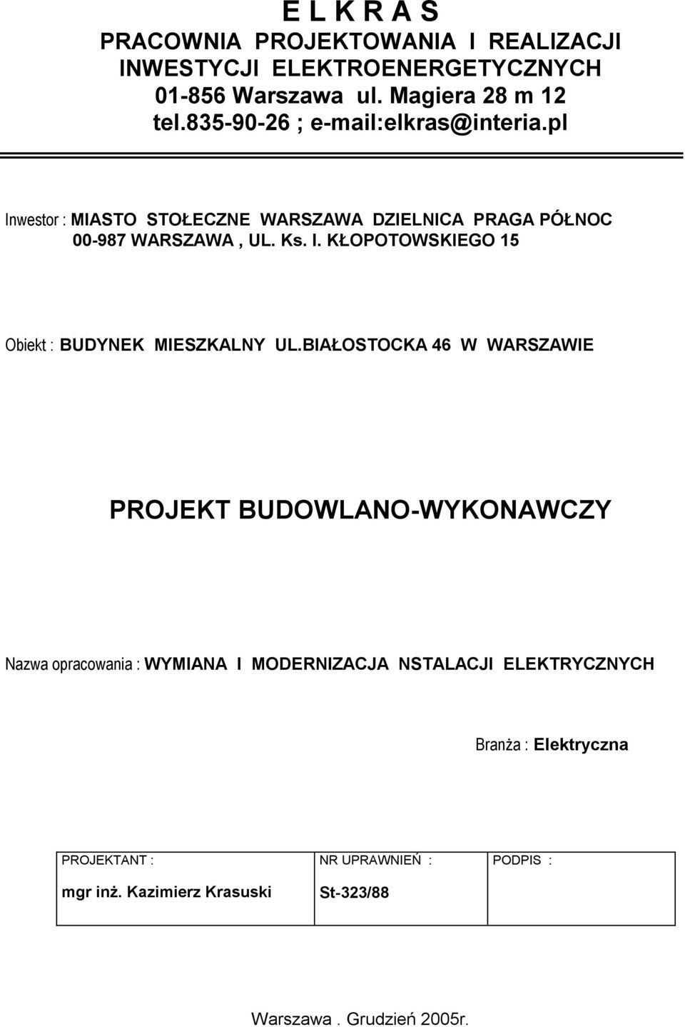 BIAŁOSTOCKA 46 W WARSZAWIE PROJEKT BUDOWLANO-WYKONAWCZY Nazwa opracowania : WYMIANA I MODERNIZACJA NSTALACJI ELEKTRYCZNYCH Branża :