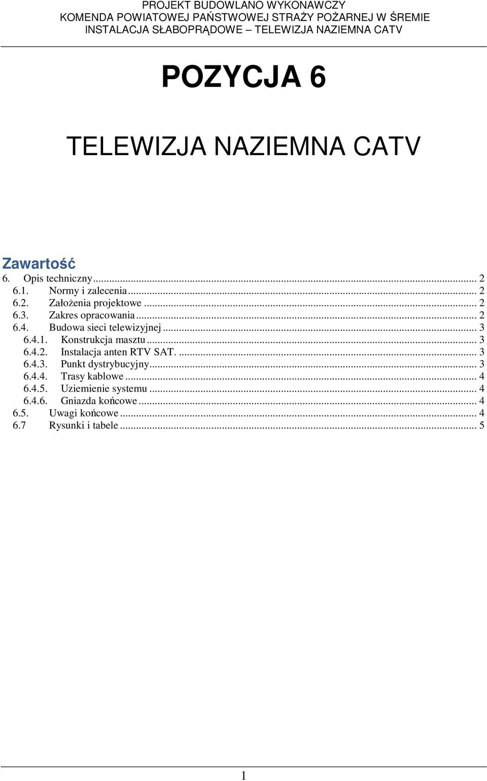 4.1. Konstrukcja masztu... 3 6.4.2. Instalacja anten RTV SAT.... 3 6.4.3. Punkt dystrybucyjny... 3 6.4.4. Trasy kablowe.