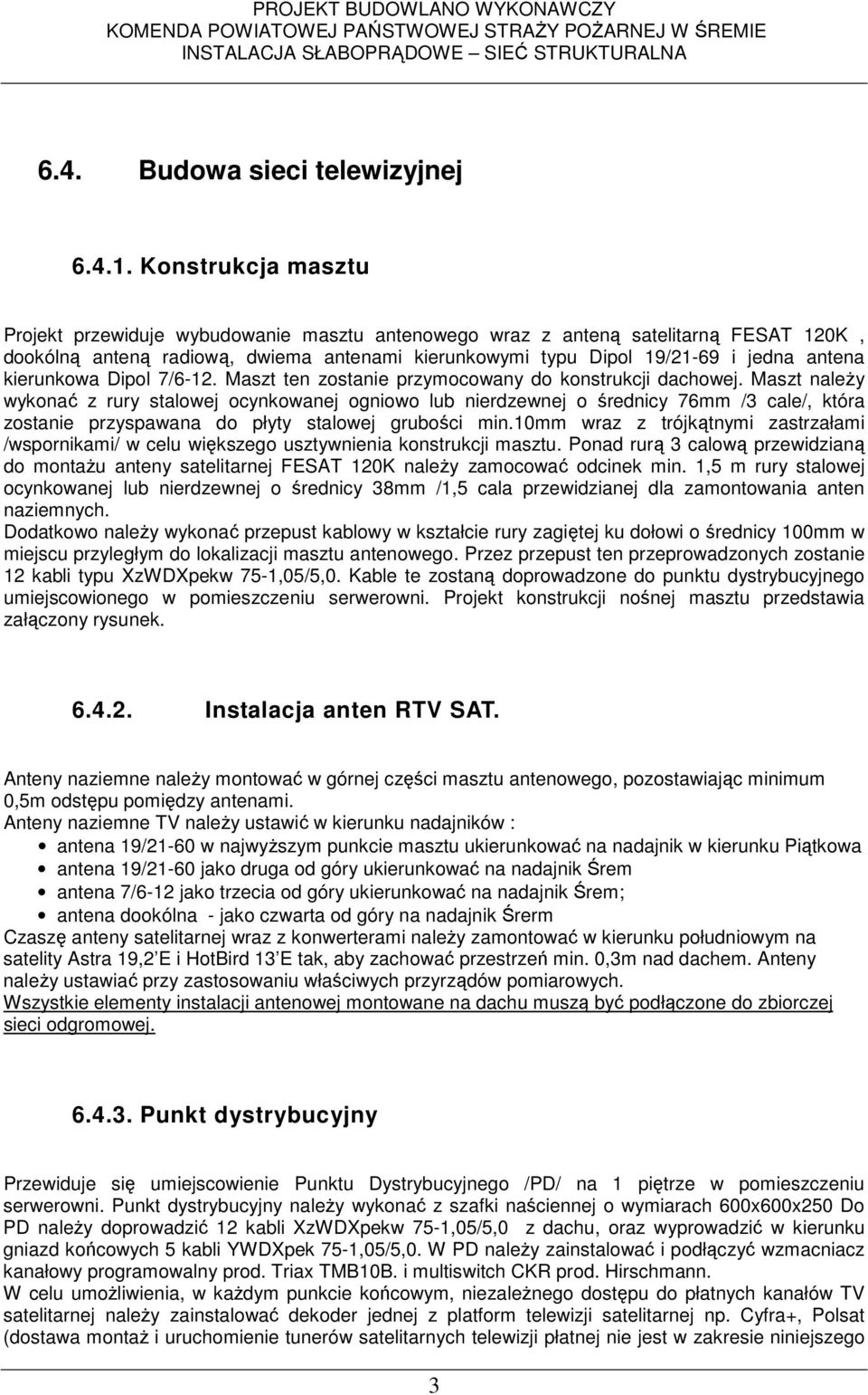 kierunkowa Dipol 7/6-12. Maszt ten zostanie przymocowany do konstrukcji dachowej.