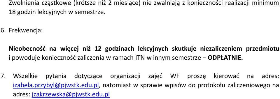 Frekwencja: Nieobecność na więcej niż 12 godzinach lekcyjnych skutkuje niezaliczeniem przedmiotu i powoduje konieczność