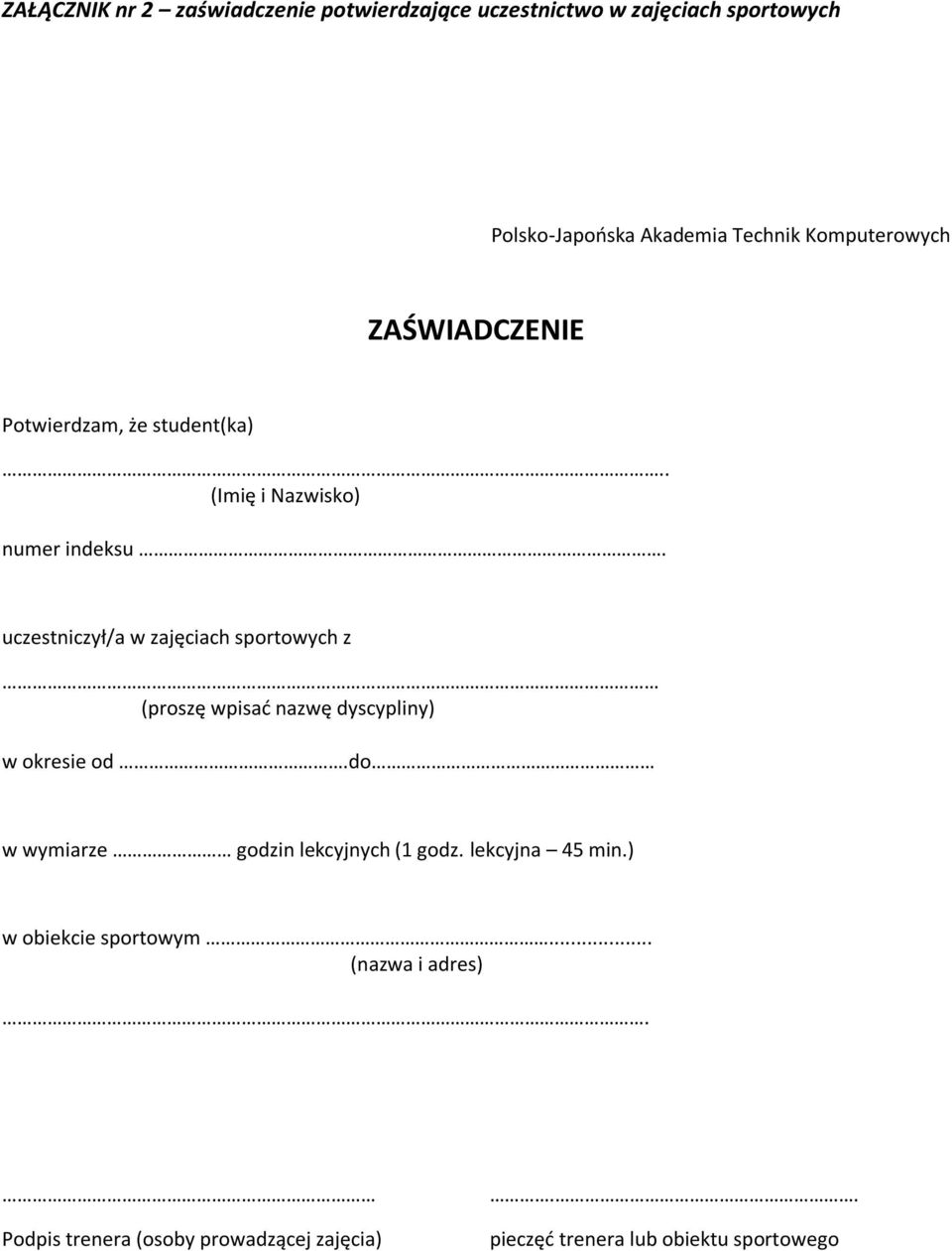 uczestniczył/a w zajęciach sportowych z (proszę wpisać nazwę dyscypliny) w okresie od.