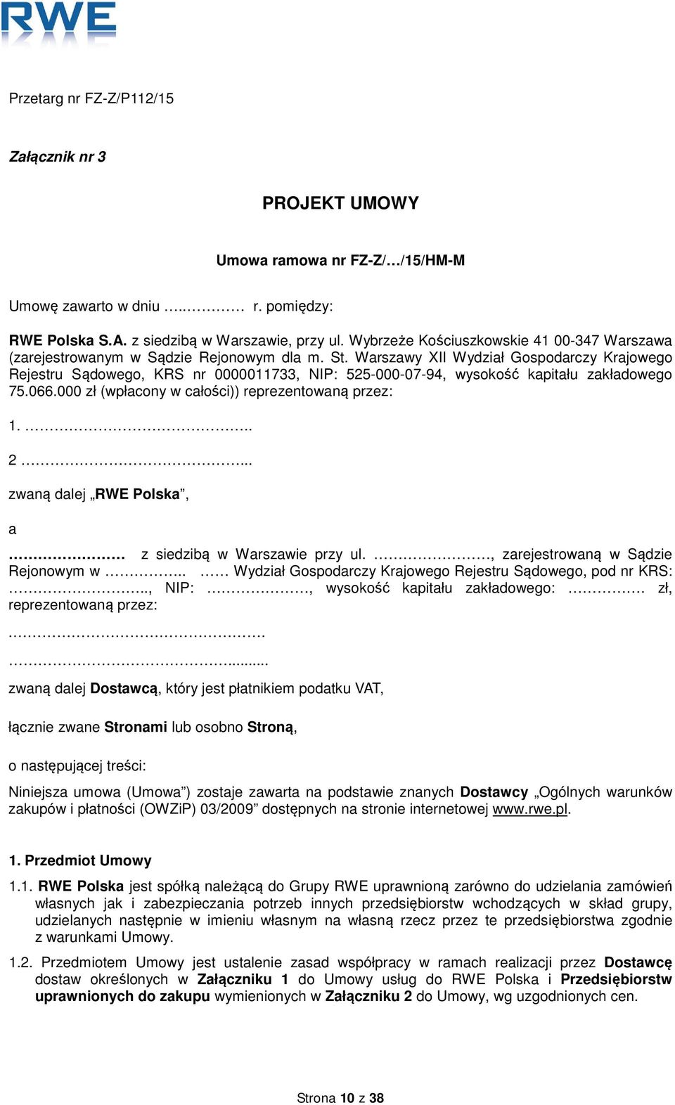 Warszawy XII Wydział Gospodarczy Krajowego Rejestru Sądowego, KRS nr 0000011733, NIP: 525-000-07-94, wysokość kapitału zakładowego 75.066.000 zł (wpłacony w całości)) reprezentowaną przez: 1... 2.