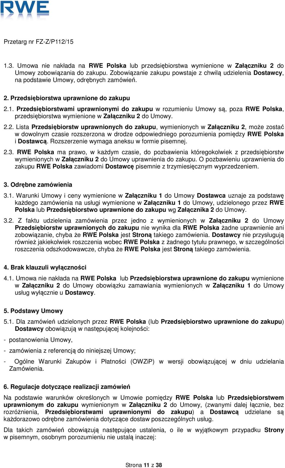 Przedsiębiorstwami uprawnionymi do zakupu w rozumieniu Umowy są, poza RWE Polska, przedsiębiorstwa wymienione w Załączniku 2 