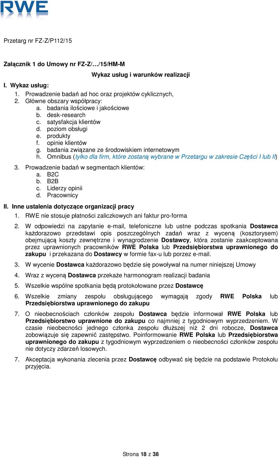 Omnibus (tylko dla firm, które zostaną wybrane w Przetargu w zakresie Części I lub II) 3. Prowadzenie badań w segmentach klientów: a. B2C b. B2B c. Liderzy opinii d. Pracownicy II.