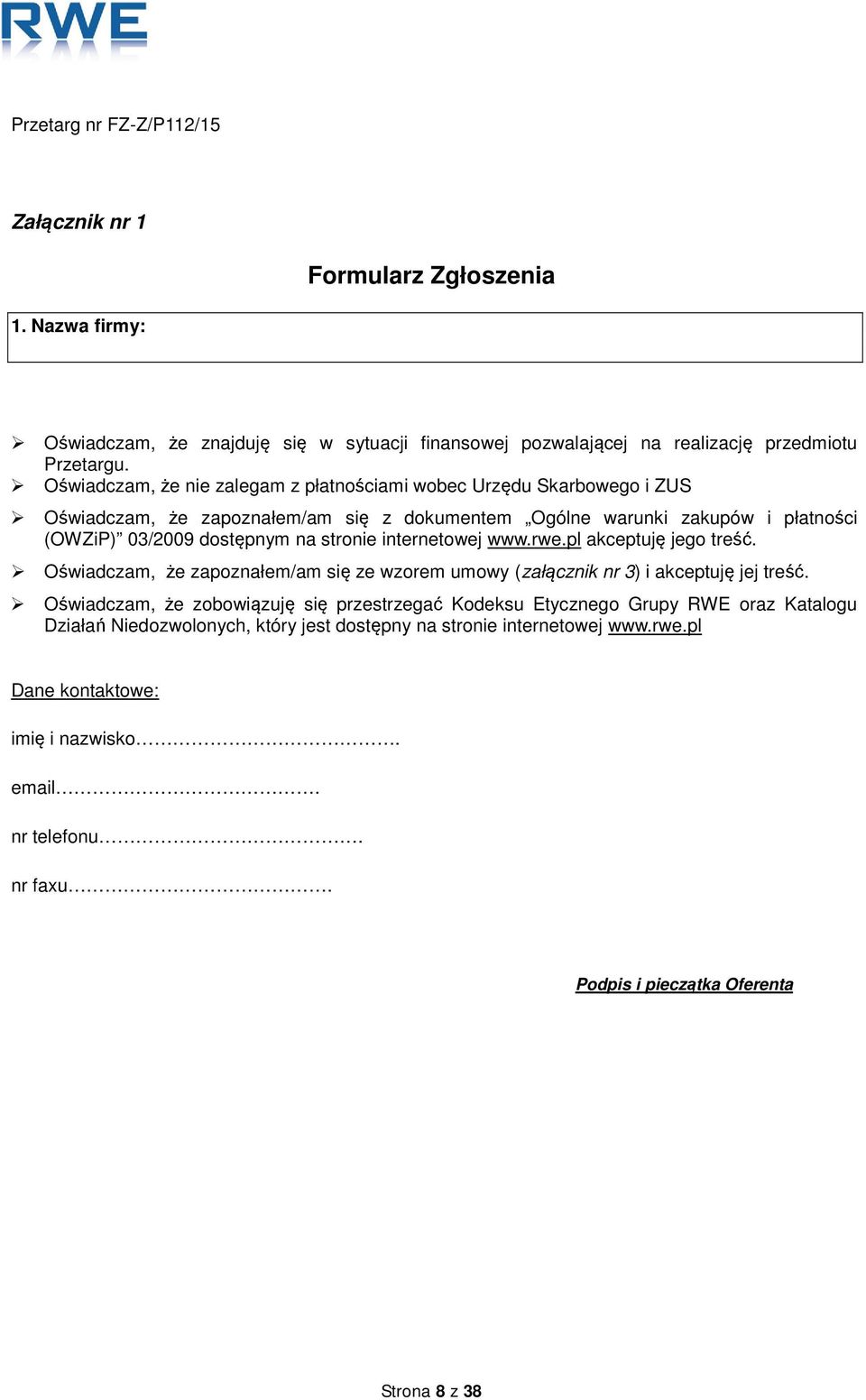 stronie internetowej www.rwe.pl akceptuję jego treść. Oświadczam, że zapoznałem/am się ze wzorem umowy (załącznik nr 3) i akceptuję jej treść.