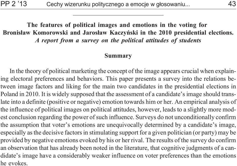 A report from a survey on the political attitudes of students Summary In the theory of political marketing the concept of the image appears crucial when explaining electoral preferences and behaviors.