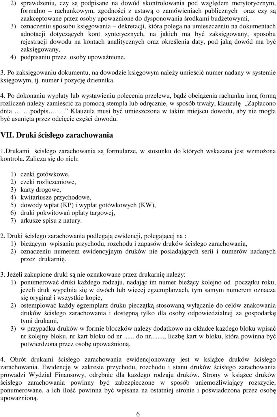 zaksięgowany, sposobu rejestracji dowodu na kontach analitycznych oraz określenia daty, pod jaką dowód ma być zaksięgowany, 4) podpisaniu przez osoby upowaŝnione. 3.