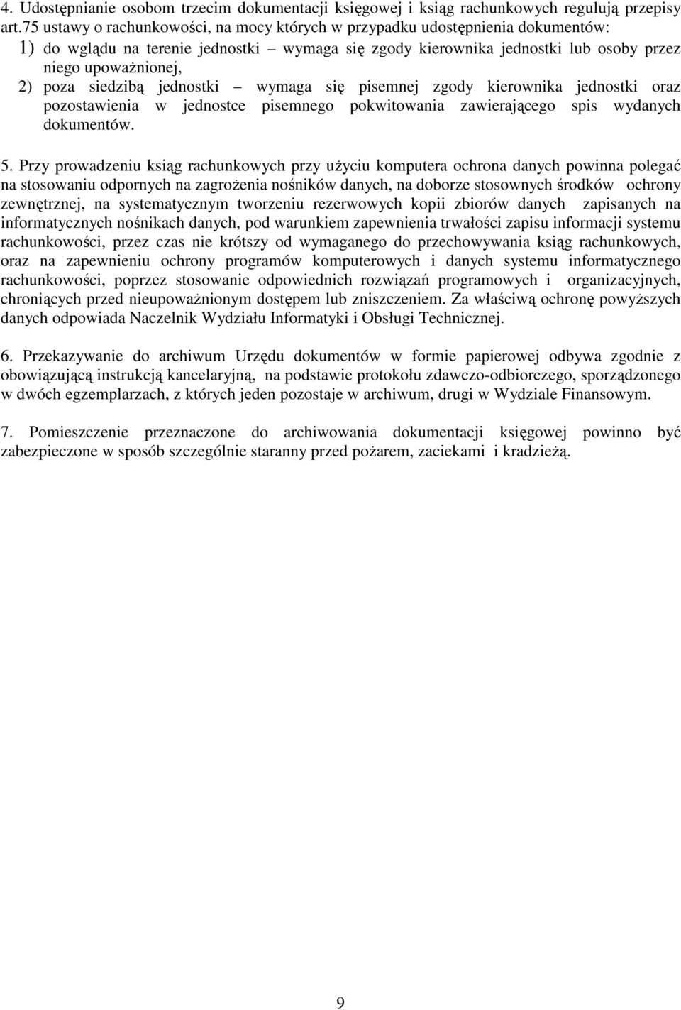 siedzibą jednostki wymaga się pisemnej zgody kierownika jednostki oraz pozostawienia w jednostce pisemnego pokwitowania zawierającego spis wydanych dokumentów. 5.