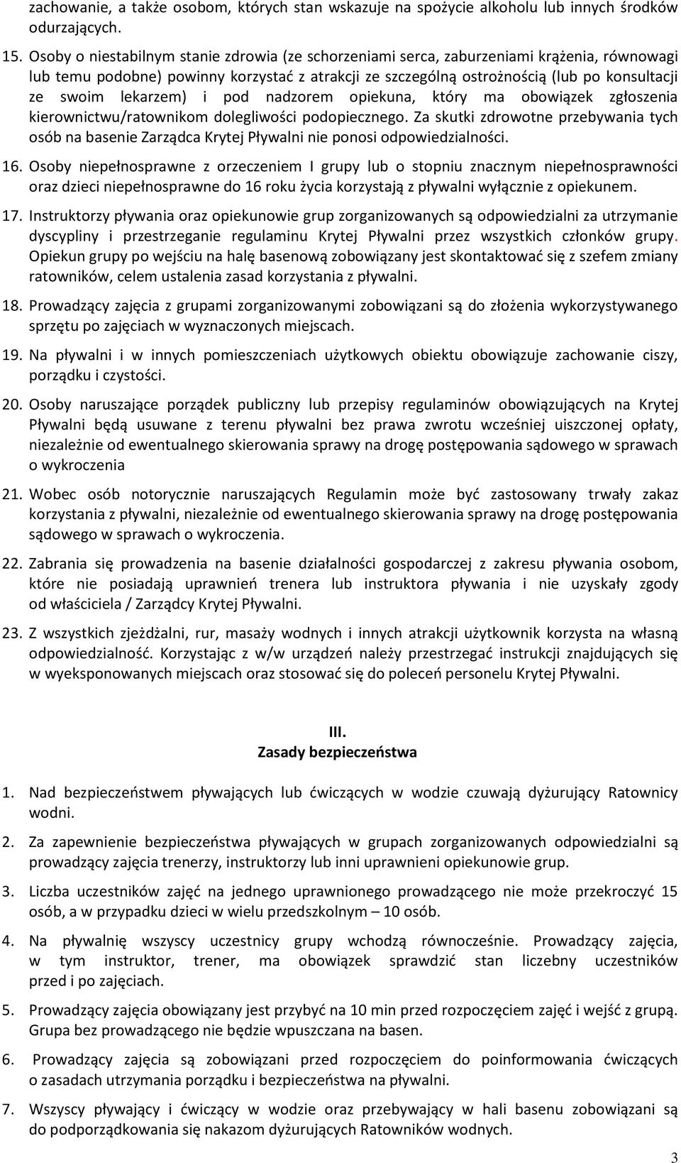 lekarzem) i pod nadzorem opiekuna, który ma obowiązek zgłoszenia kierownictwu/ratownikom dolegliwości podopiecznego.
