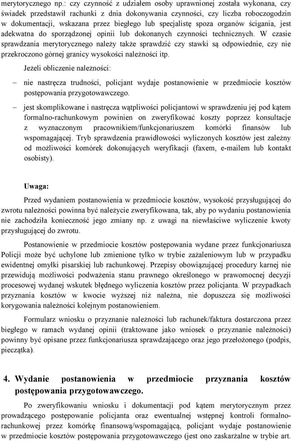 specjalistę spoza organów ścigania, jest adekwatna do sporządzonej opinii lub dokonanych czynności technicznych.