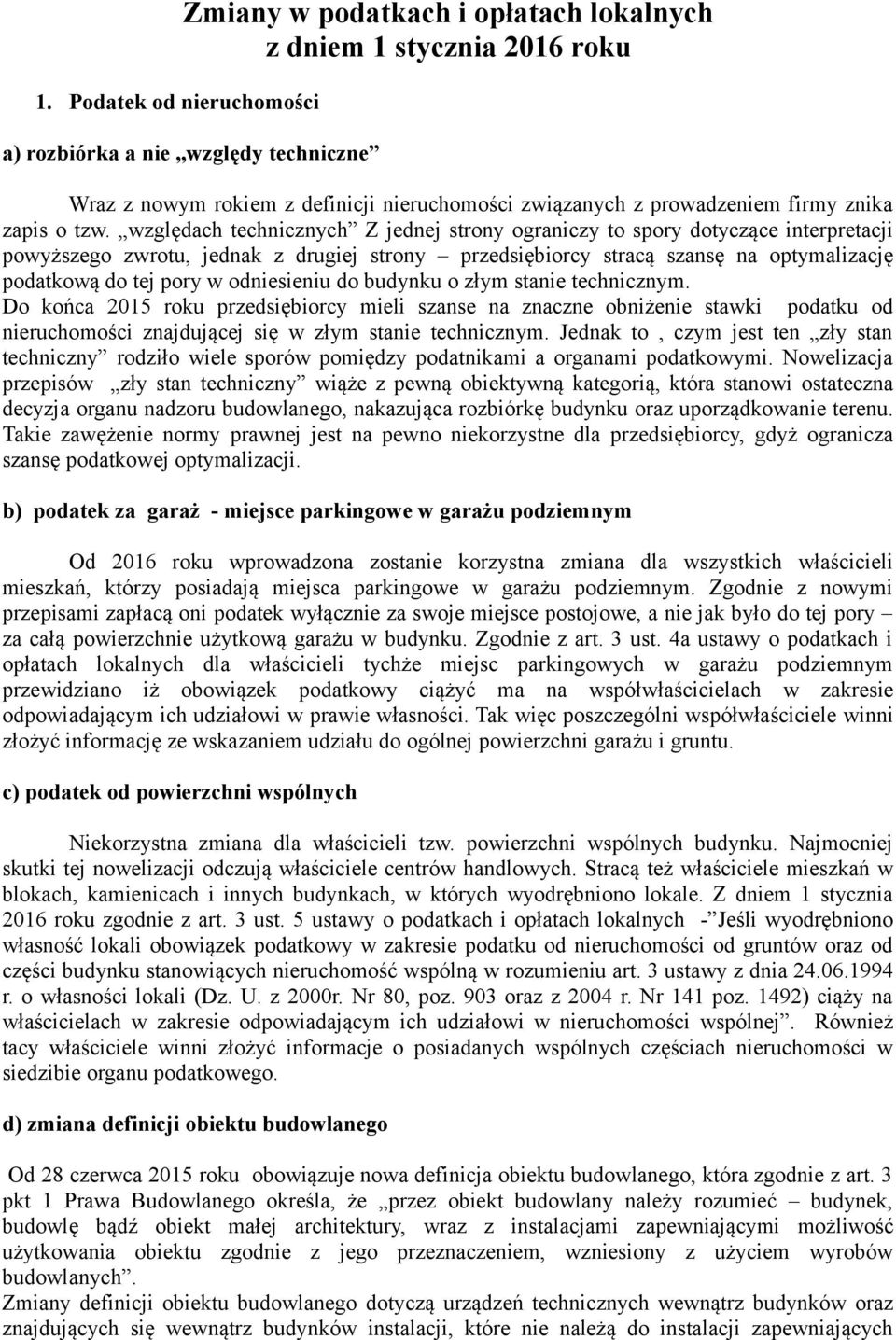 względach technicznych Z jednej strony ograniczy to spory dotyczące interpretacji powyższego zwrotu, jednak z drugiej strony przedsiębiorcy stracą szansę na optymalizację podatkową do tej pory w